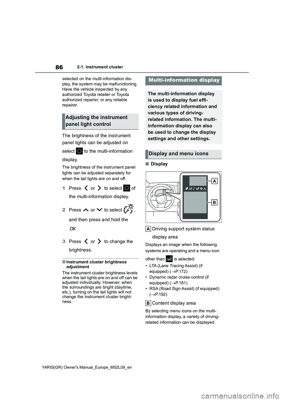 TOYOTA GR YARIS 2021  Owners Manual 86
YARIS(GR) Owners Manual_Europe_M52L09_en
2-1. Instrument cluster
selected on the multi-information dis-
play, the system may be malfunctioning. 
Have the vehicle inspected by any 
authorized Toyot