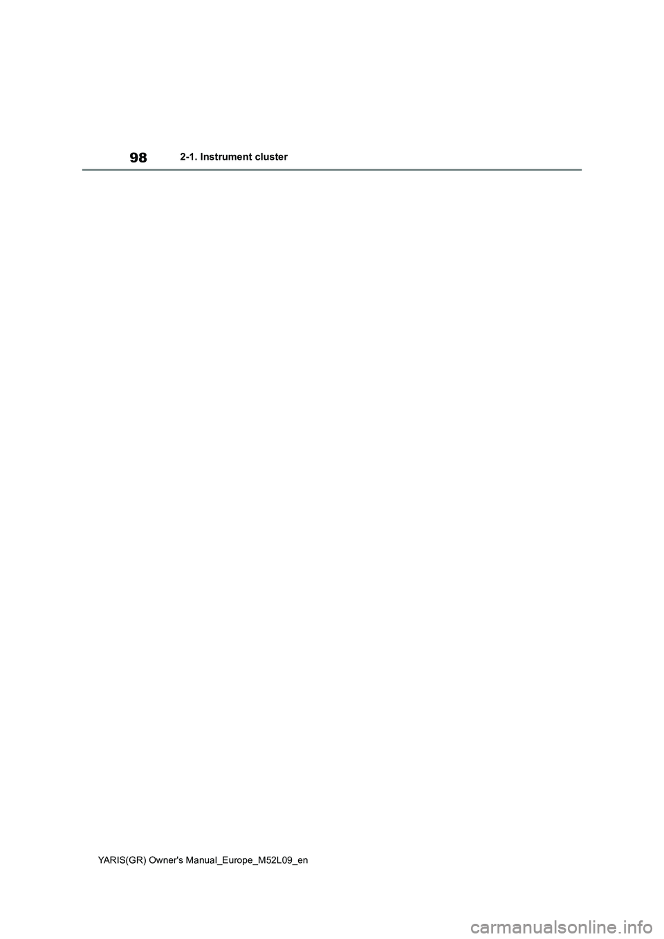 TOYOTA GR YARIS 2021 Owners Manual 98
YARIS(GR) Owners Manual_Europe_M52L09_en
2-1. Instrument cluster TOYOTA GR YARIS 2021 Owners Manual 98
YARIS(GR) Owners Manual_Europe_M52L09_en
2-1. Instrument cluster
