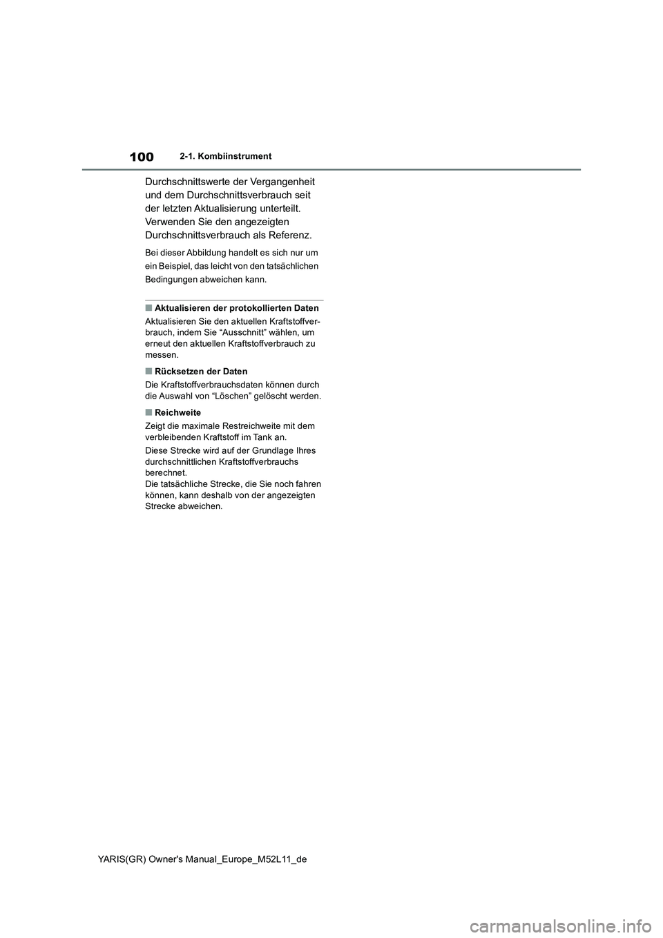 TOYOTA GR YARIS 2021  Betriebsanleitungen (in German) 100
YARIS(GR) Owners Manual_Europe_M52L11_de
2-1. Kombiinstrument
Durchschnittswerte der Vergangenheit  
und dem Durchschnittsverbrauch seit 
der letzten Aktualisierung unterteilt. 
Verwenden Sie den