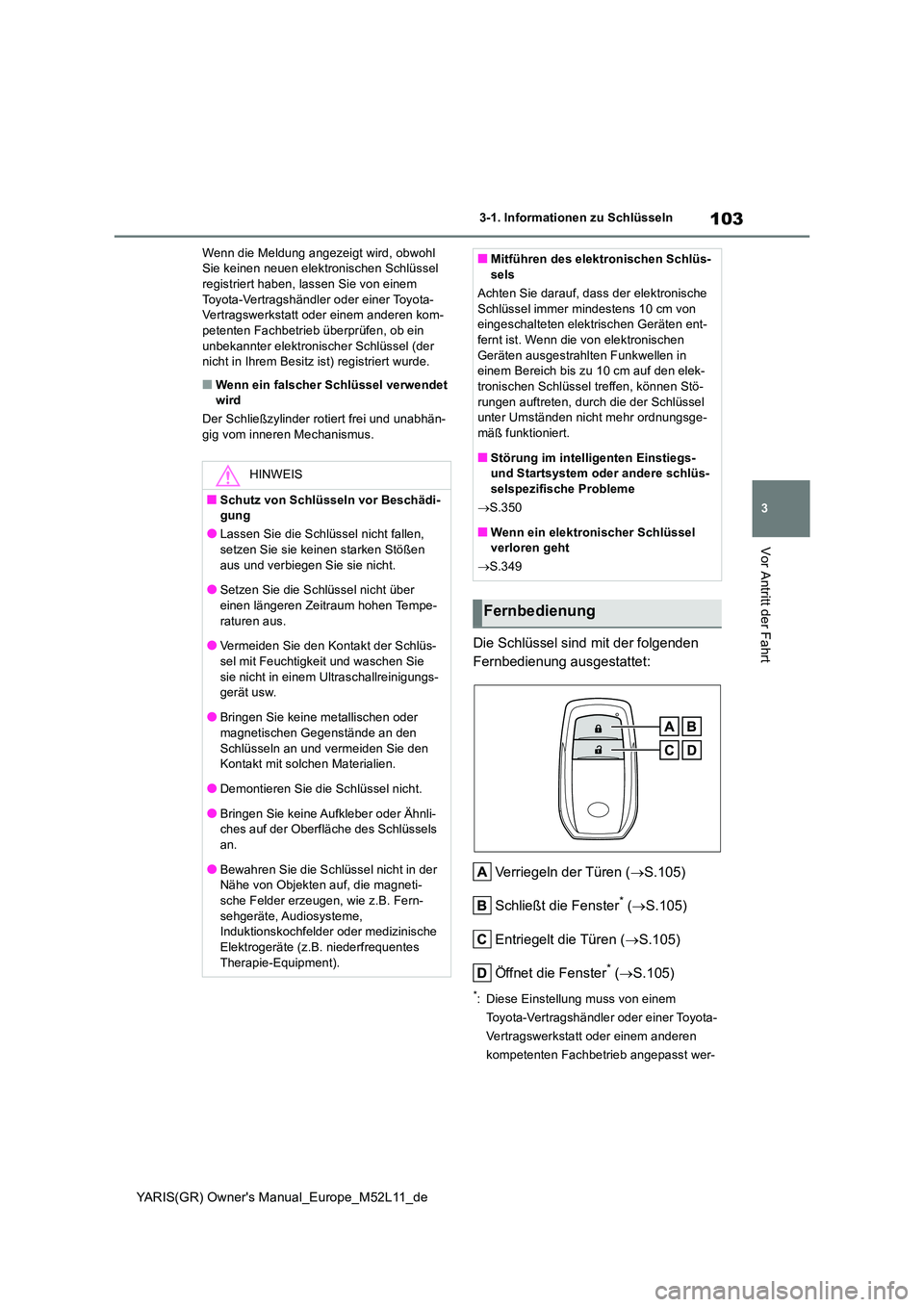 TOYOTA GR YARIS 2021  Betriebsanleitungen (in German) 103
3
YARIS(GR) Owners Manual_Europe_M52L11_de
3-1. Informationen zu Schlüsseln
Vor Antritt der Fahrt
Wenn die Meldung angezeigt wird, obwohl  Sie keinen neuen elektronischen Schlüssel registriert 