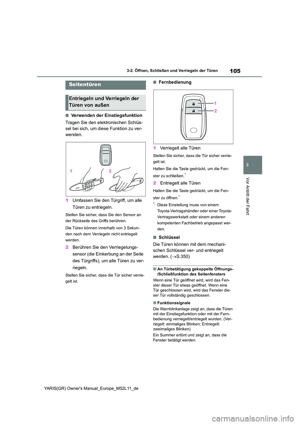 TOYOTA GR YARIS 2021  Betriebsanleitungen (in German) 105
3
YARIS(GR) Owners Manual_Europe_M52L11_de
3-2. Öffnen, Schließen und Verriegeln der Türen
Vor Antritt der Fahrt
3-2.Öffnen, Schließen und  Ve rrie geln d er Türen
■Verwenden der Einstieg