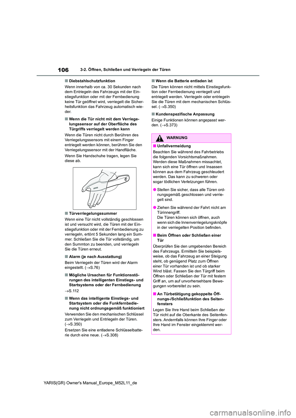 TOYOTA GR YARIS 2021 Betriebsanleitungen (in German) 106
YARIS(GR) Owners Manual_Europe_M52L11_de
3-2. Öffnen, Schließen und Verriegeln der Türen
■Diebstahlschutzfunktion
Wenn innerhalb von ca. 30 Sekunden nach dem Entriegeln des Fahrzeugs mit d TOYOTA GR YARIS 2021 Betriebsanleitungen (in German) 106
YARIS(GR) Owners Manual_Europe_M52L11_de
3-2. Öffnen, Schließen und Verriegeln der Türen
■Diebstahlschutzfunktion
Wenn innerhalb von ca. 30 Sekunden nach dem Entriegeln des Fahrzeugs mit d