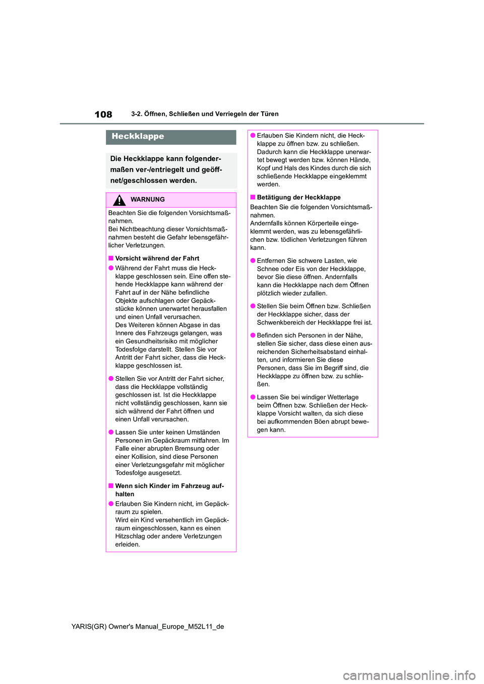 TOYOTA GR YARIS 2021  Betriebsanleitungen (in German) 108
YARIS(GR) Owners Manual_Europe_M52L11_de
3-2. Öffnen, Schließen und Verriegeln der Türen
Heckklappe
Die Heckklappe kann folgender- 
maßen ver-/entriegelt und geöff- 
net/geschlossen werden.
