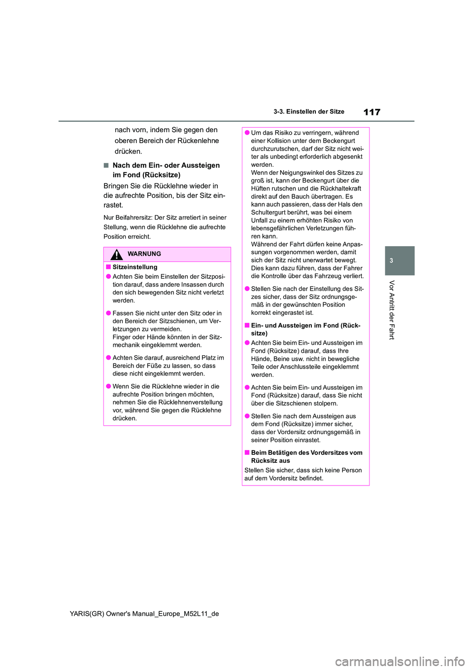 TOYOTA GR YARIS 2021  Betriebsanleitungen (in German) 117
3
YARIS(GR) Owners Manual_Europe_M52L11_de
3-3. Einstellen der Sitze
Vor Antritt der Fahrt
nach vorn, indem Sie gegen den  
oberen Bereich der Rückenlehne  
drücken.
■Nach dem Ein- oder Ausst