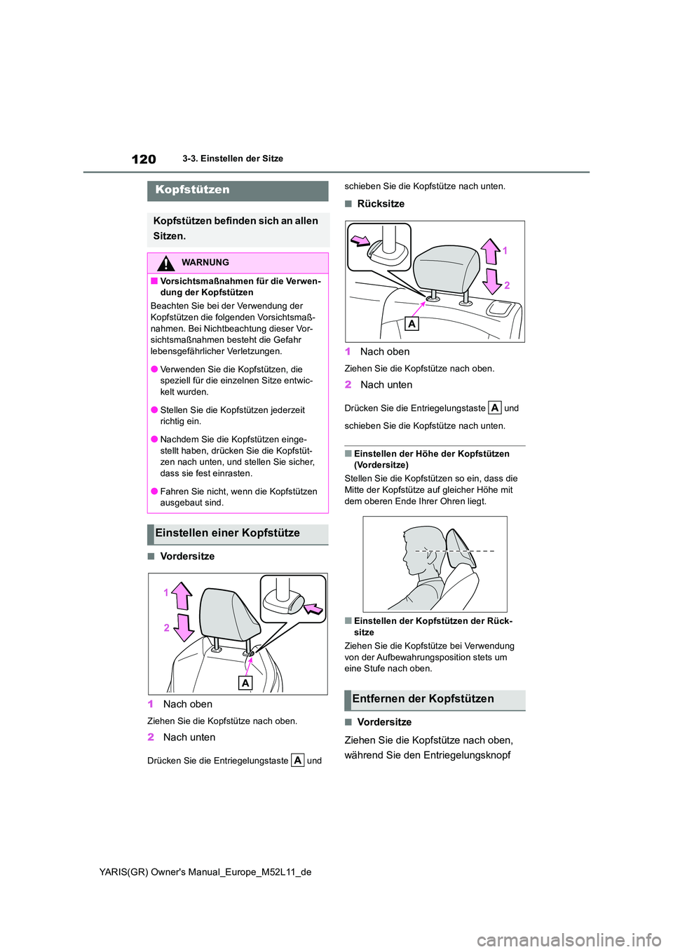 TOYOTA GR YARIS 2021  Betriebsanleitungen (in German) 120
YARIS(GR) Owners Manual_Europe_M52L11_de
3-3. Einstellen der Sitze
■Vo r d e r s i t z e 
1 Nach oben
Ziehen Sie die Kopfstütze nach oben.
2Nach unten
Drücken Sie die Entriegelungstaste   und