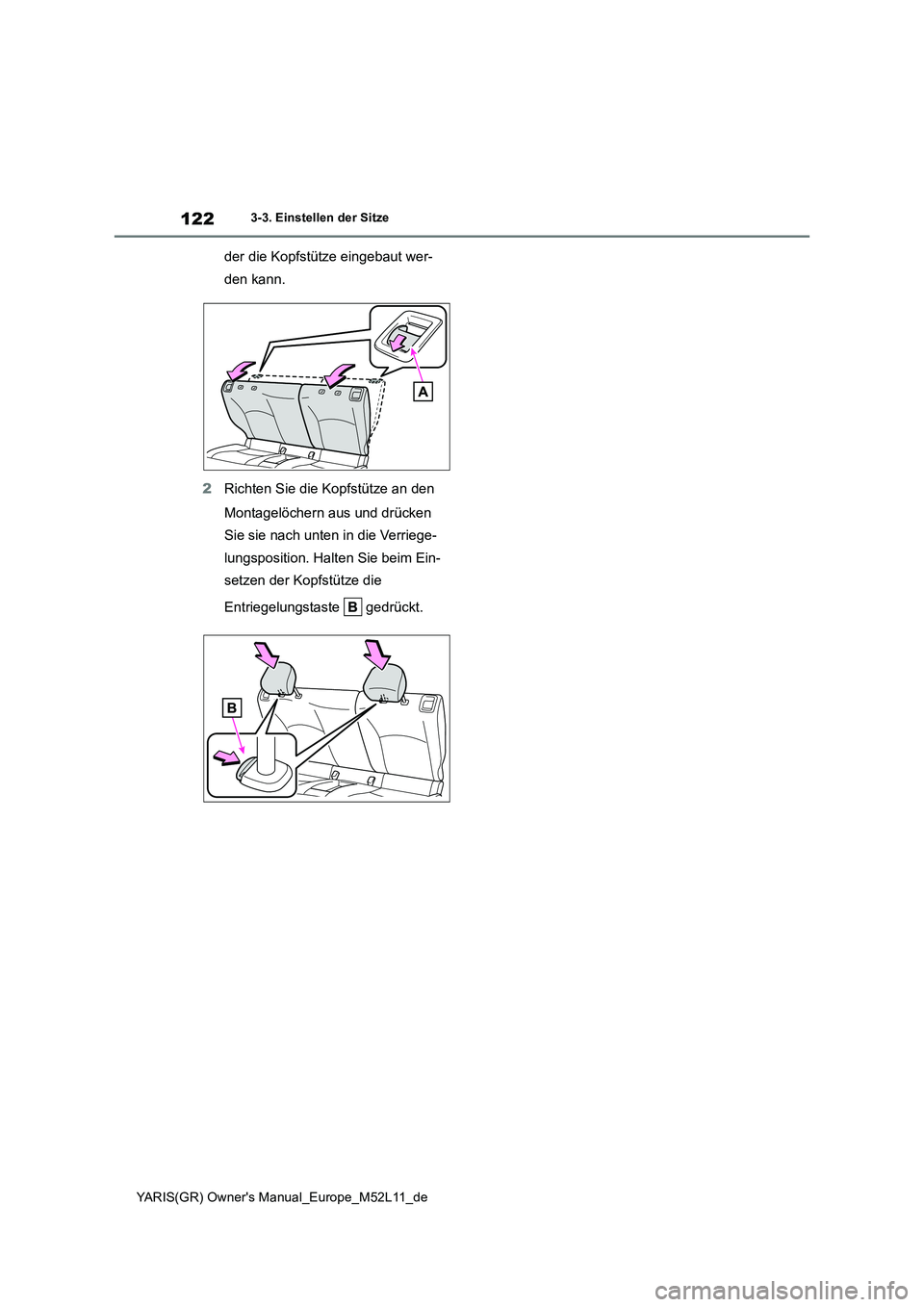 TOYOTA GR YARIS 2021  Betriebsanleitungen (in German) 122
YARIS(GR) Owners Manual_Europe_M52L11_de
3-3. Einstellen der Sitze
der die Kopfstütze eingebaut wer- 
den kann. 
2 Richten Sie die Kopfstütze an den  
Montagelöchern aus und drücken  
Sie sie