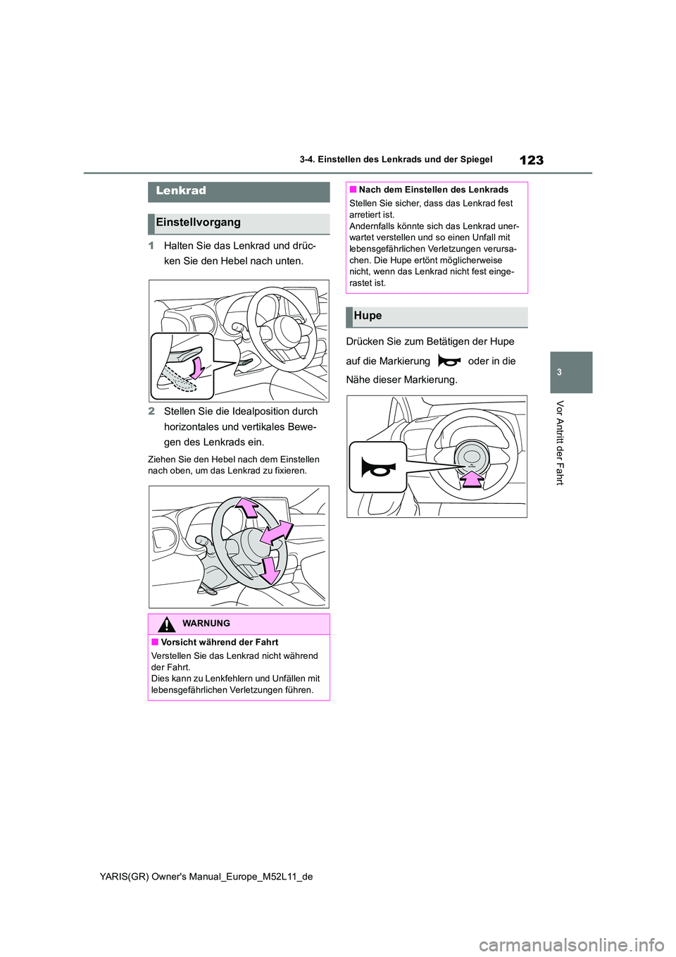 TOYOTA GR YARIS 2021  Betriebsanleitungen (in German) 123
3
YARIS(GR) Owners Manual_Europe_M52L11_de
3-4. Einstellen des Lenkrads und der Spiegel
Vor Antritt der Fahrt
3-4.Einstellen  de s L enkrads  un d de r  Spiegel
1Halten Sie das Lenkrad und drüc-