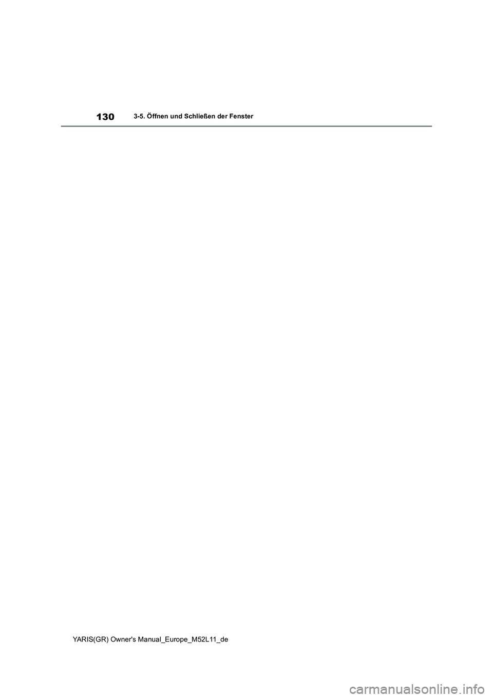 TOYOTA GR YARIS 2021 Betriebsanleitungen (in German) 130
YARIS(GR) Owners Manual_Europe_M52L11_de
3-5. Öffnen und Schließen der Fenster TOYOTA GR YARIS 2021 Betriebsanleitungen (in German) 130
YARIS(GR) Owners Manual_Europe_M52L11_de
3-5. Öffnen und Schließen der Fenster