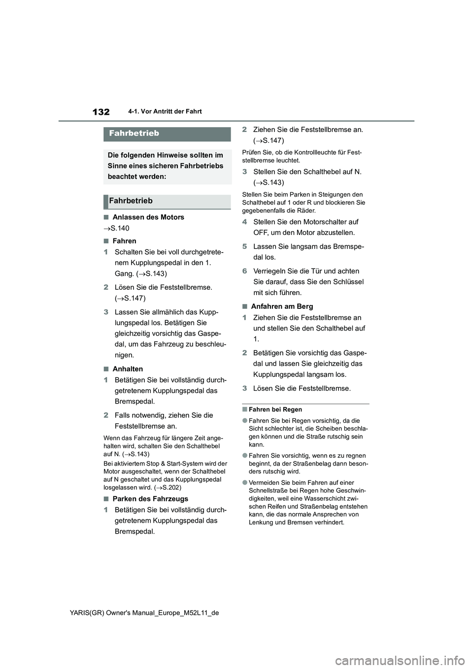 TOYOTA GR YARIS 2021 Betriebsanleitungen (in German) 132
YARIS(GR) Owners Manual_Europe_M52L11_de
4-1. Vor Antritt der Fahrt
4-1.Vor An tritt der F ahrt
■Anlassen des Motors
S.140
■Fahren
1 Schalten Sie bei voll durchgetrete-
nem Kupplungsp TOYOTA GR YARIS 2021 Betriebsanleitungen (in German) 132
YARIS(GR) Owners Manual_Europe_M52L11_de
4-1. Vor Antritt der Fahrt
4-1.Vor An tritt der F ahrt
■Anlassen des Motors
S.140
■Fahren
1 Schalten Sie bei voll durchgetrete-
nem Kupplungsp