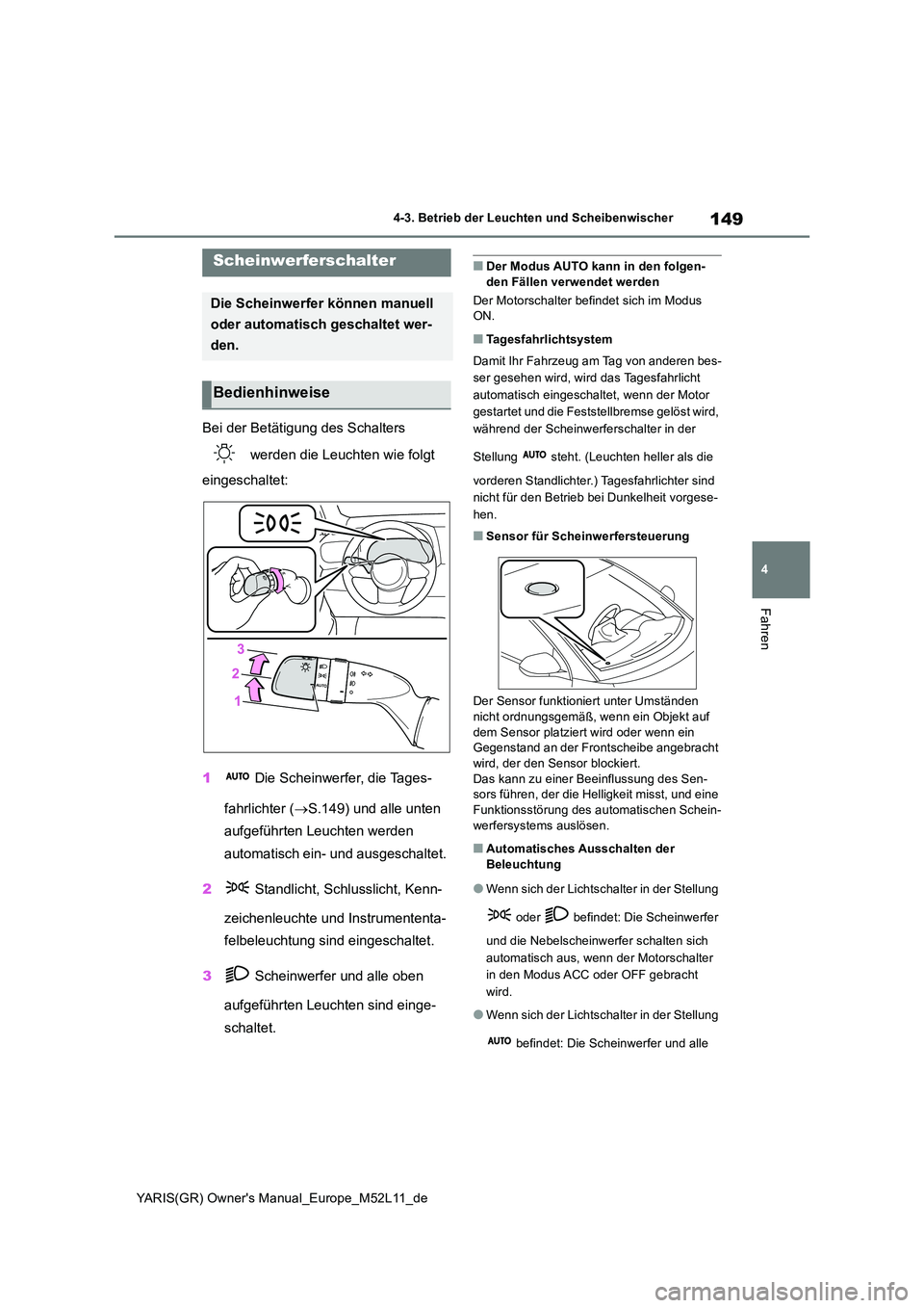 TOYOTA GR YARIS 2021 Betriebsanleitungen (in German) 149
4
YARIS(GR) Owners Manual_Europe_M52L11_de
4-3. Betrieb der Leuchten und Scheibenwischer
Fahren
4-3.Betrieb der L euchten und Sc heibenwisch er
Bei der Betätigung des Schalters
werden die Le TOYOTA GR YARIS 2021 Betriebsanleitungen (in German) 149
4
YARIS(GR) Owners Manual_Europe_M52L11_de
4-3. Betrieb der Leuchten und Scheibenwischer
Fahren
4-3.Betrieb der L euchten und Sc heibenwisch er
Bei der Betätigung des Schalters
werden die Le