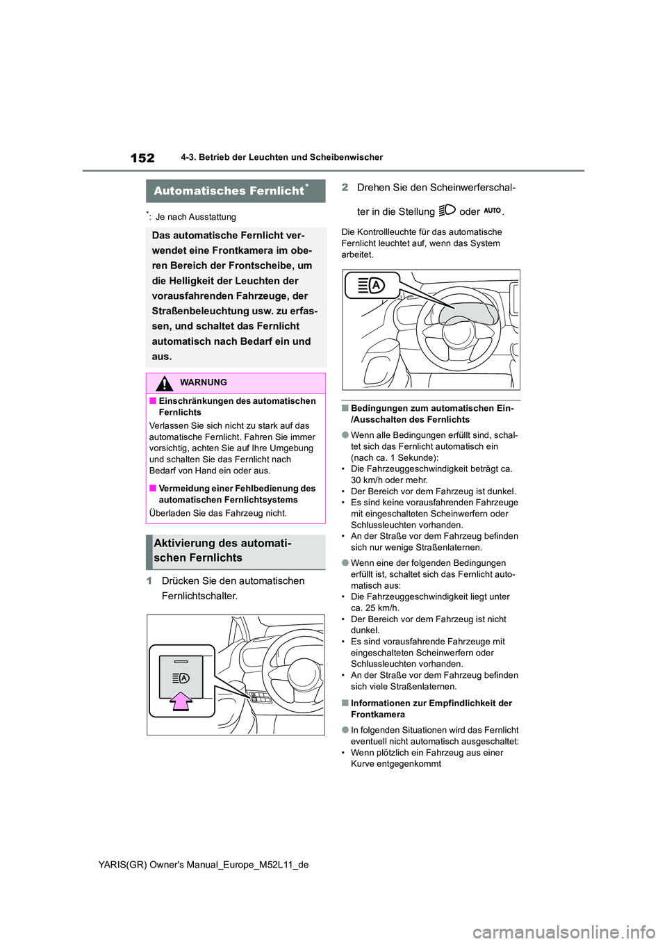 TOYOTA GR YARIS 2021 Betriebsanleitungen (in German) 152
YARIS(GR) Owners Manual_Europe_M52L11_de
4-3. Betrieb der Leuchten und Scheibenwischer
*: Je nach Ausstattung
1Drücken Sie den automatischen
Fernlichtschalter.
2 Drehen Sie den Scheinwerfersc TOYOTA GR YARIS 2021 Betriebsanleitungen (in German) 152
YARIS(GR) Owners Manual_Europe_M52L11_de
4-3. Betrieb der Leuchten und Scheibenwischer
*: Je nach Ausstattung
1Drücken Sie den automatischen
Fernlichtschalter.
2 Drehen Sie den Scheinwerfersc