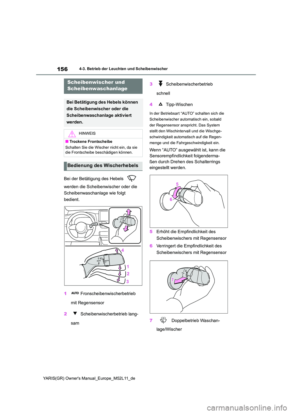 TOYOTA GR YARIS 2021 Betriebsanleitungen (in German) 156
YARIS(GR) Owners Manual_Europe_M52L11_de
4-3. Betrieb der Leuchten und Scheibenwischer
Bei der Betätigung des Hebels
werden die Scheibenwischer oder die
Scheibenwaschanlage wie folgt
bed TOYOTA GR YARIS 2021 Betriebsanleitungen (in German) 156
YARIS(GR) Owners Manual_Europe_M52L11_de
4-3. Betrieb der Leuchten und Scheibenwischer
Bei der Betätigung des Hebels
werden die Scheibenwischer oder die
Scheibenwaschanlage wie folgt
bed