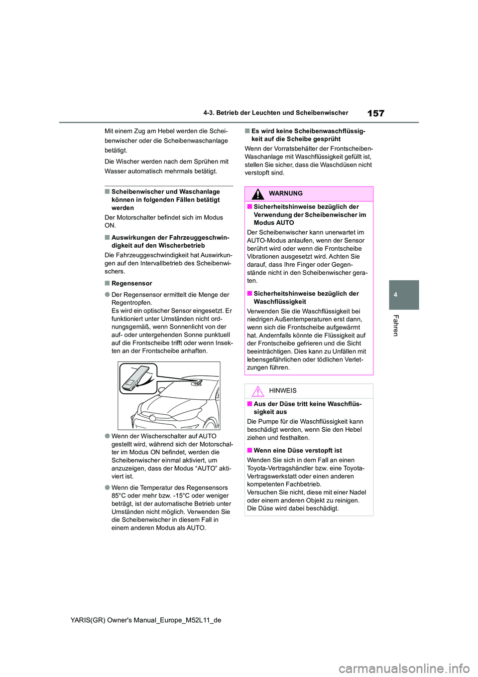 TOYOTA GR YARIS 2021 Betriebsanleitungen (in German) 157
4
YARIS(GR) Owners Manual_Europe_M52L11_de
4-3. Betrieb der Leuchten und Scheibenwischer
Fahren
Mit einem Zug am Hebel werden die Schei-
benwischer oder die Scheibenwaschanlage
betätigt.
Die TOYOTA GR YARIS 2021 Betriebsanleitungen (in German) 157
4
YARIS(GR) Owners Manual_Europe_M52L11_de
4-3. Betrieb der Leuchten und Scheibenwischer
Fahren
Mit einem Zug am Hebel werden die Schei-
benwischer oder die Scheibenwaschanlage
betätigt.
Die