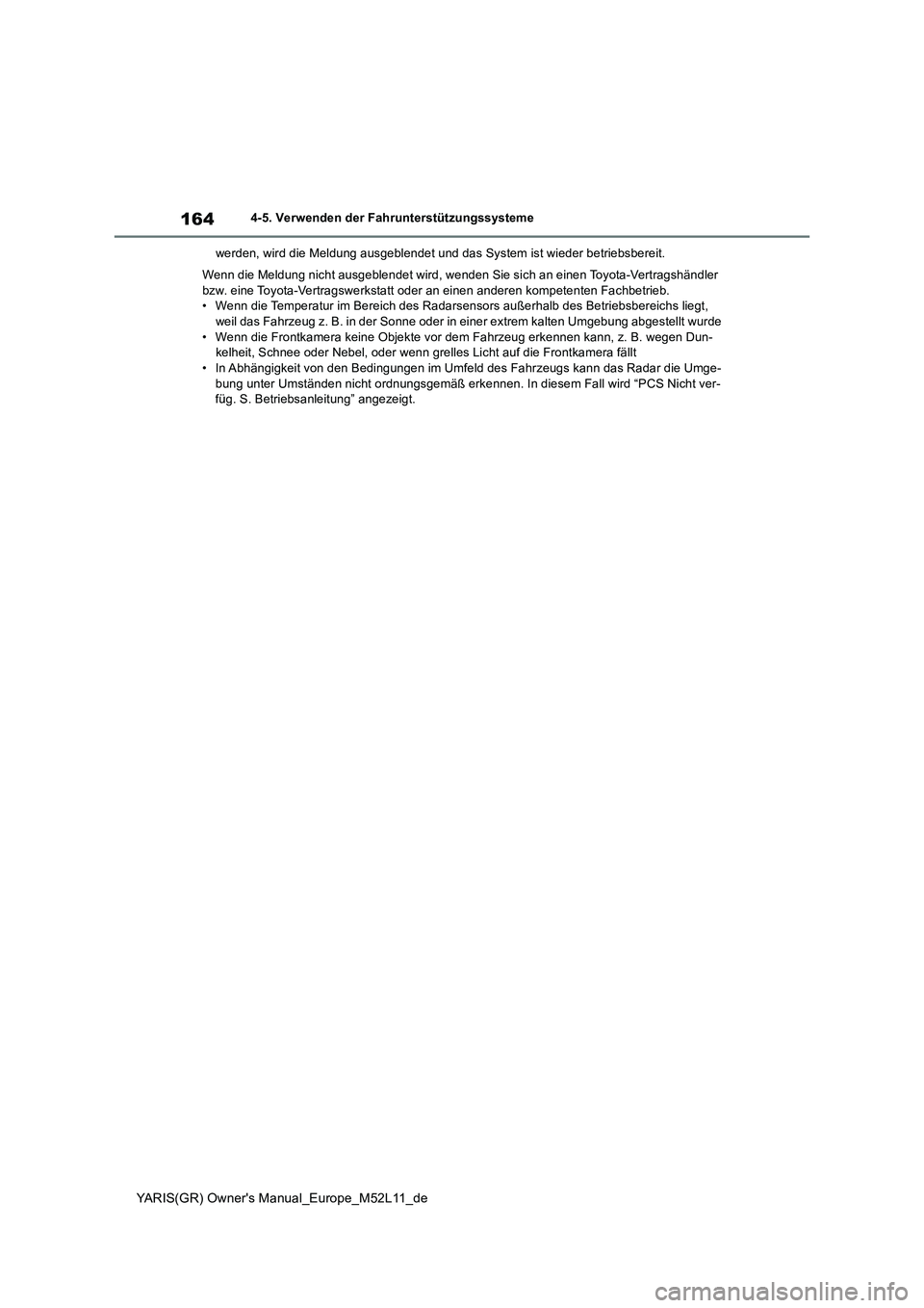 TOYOTA GR YARIS 2021  Betriebsanleitungen (in German) 164
YARIS(GR) Owners Manual_Europe_M52L11_de
4-5. Verwenden der Fahrunterstützungssysteme 
werden, wird die Meldung ausgeblendet und das System ist wieder betriebsbereit. 
Wenn die Meldung nicht aus