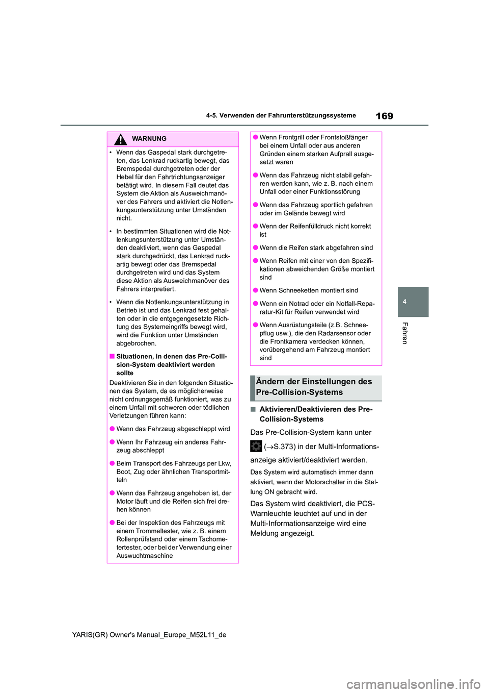 TOYOTA GR YARIS 2021 Betriebsanleitungen (in German) 169
4
YARIS(GR) Owners Manual_Europe_M52L11_de
4-5. Verwenden der Fahrunterstützungssysteme
Fahren
■Aktivieren/Deaktivieren des Pre-
Collision-Systems
Das Pre-Collision-System kann unter
( TOYOTA GR YARIS 2021 Betriebsanleitungen (in German) 169
4
YARIS(GR) Owners Manual_Europe_M52L11_de
4-5. Verwenden der Fahrunterstützungssysteme
Fahren
■Aktivieren/Deaktivieren des Pre-
Collision-Systems
Das Pre-Collision-System kann unter
(