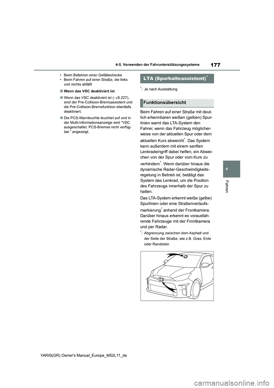 TOYOTA GR YARIS 2021 Betriebsanleitungen (in German) 177
4
YARIS(GR) Owners Manual_Europe_M52L11_de
4-5. Verwenden der Fahrunterstützungssysteme
Fahren
• Beim Befahren einer Gefällestrecke • Beim Fahren auf einer Straße, die links und rechts abf TOYOTA GR YARIS 2021 Betriebsanleitungen (in German) 177
4
YARIS(GR) Owners Manual_Europe_M52L11_de
4-5. Verwenden der Fahrunterstützungssysteme
Fahren
• Beim Befahren einer Gefällestrecke • Beim Fahren auf einer Straße, die links und rechts abf