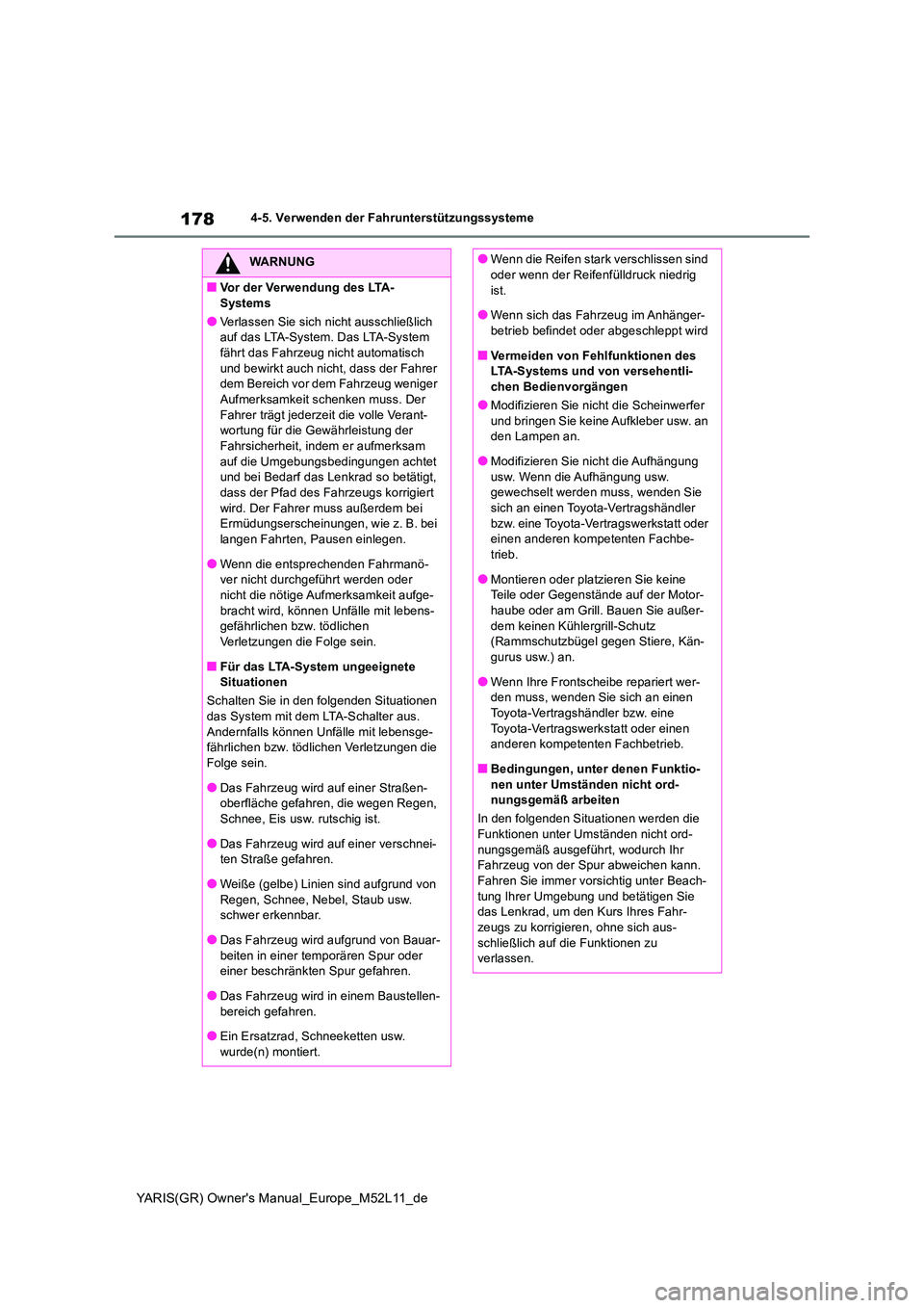 TOYOTA GR YARIS 2021 Betriebsanleitungen (in German) 178
YARIS(GR) Owners Manual_Europe_M52L11_de
4-5. Verwenden der Fahrunterstützungssysteme
WARNUNG
■Vor der Verwendung des LTA-
Systems
●Verlassen Sie sich nicht ausschließlich auf das LTA-Sys TOYOTA GR YARIS 2021 Betriebsanleitungen (in German) 178
YARIS(GR) Owners Manual_Europe_M52L11_de
4-5. Verwenden der Fahrunterstützungssysteme
WARNUNG
■Vor der Verwendung des LTA-
Systems
●Verlassen Sie sich nicht ausschließlich auf das LTA-Sys