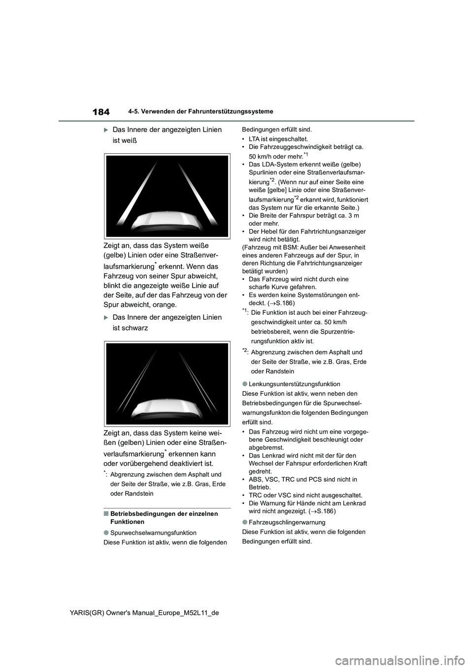 TOYOTA GR YARIS 2021 Betriebsanleitungen (in German) 184
YARIS(GR) Owners Manual_Europe_M52L11_de
4-5. Verwenden der Fahrunterstützungssysteme
Das Innere der angezeigten Linien
ist weiß
Zeigt an, dass das System weiße
(gelbe) Linien oder ein TOYOTA GR YARIS 2021 Betriebsanleitungen (in German) 184
YARIS(GR) Owners Manual_Europe_M52L11_de
4-5. Verwenden der Fahrunterstützungssysteme
Das Innere der angezeigten Linien
ist weiß
Zeigt an, dass das System weiße
(gelbe) Linien oder ein