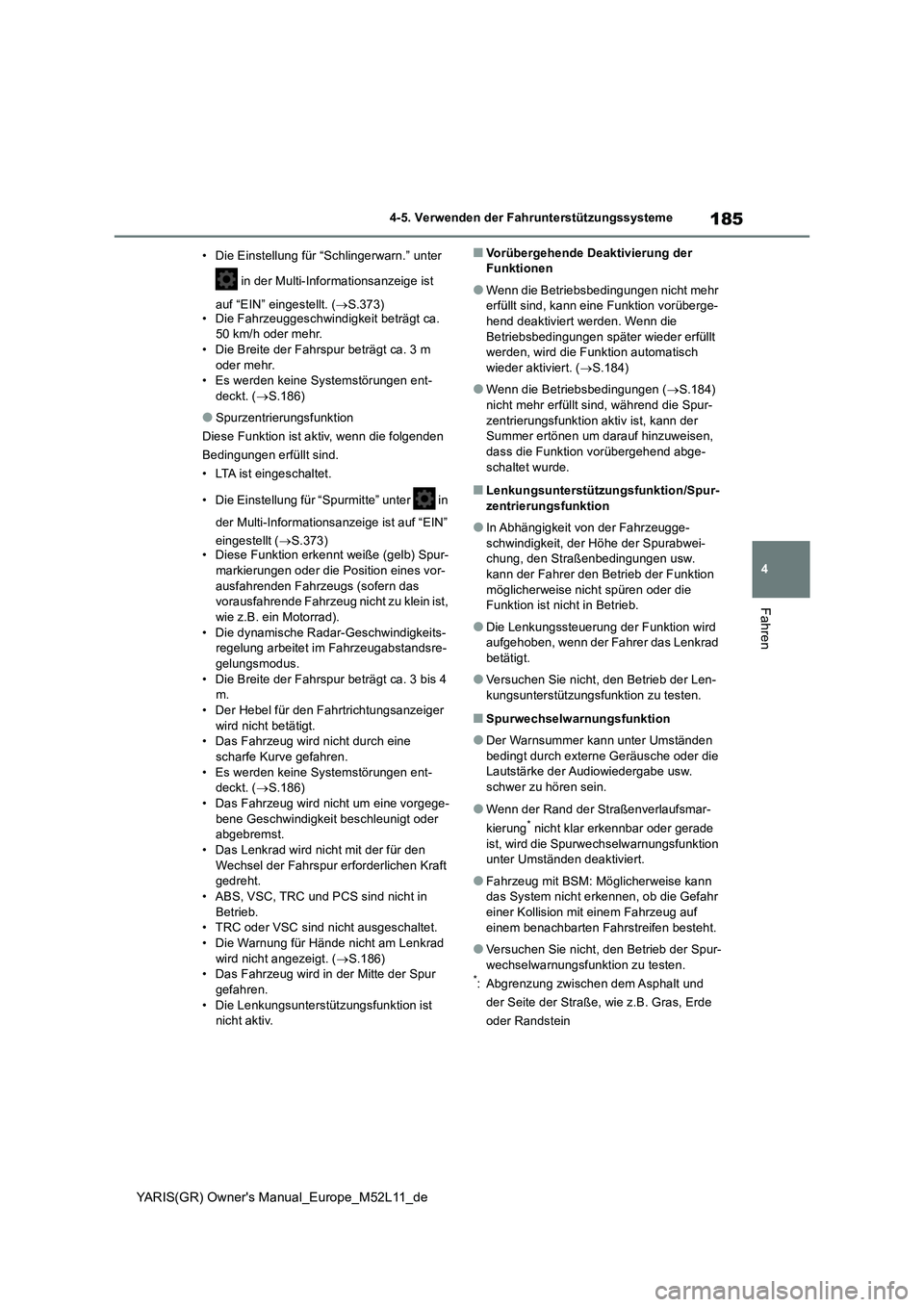 TOYOTA GR YARIS 2021 Betriebsanleitungen (in German) 185
4
YARIS(GR) Owners Manual_Europe_M52L11_de
4-5. Verwenden der Fahrunterstützungssysteme
Fahren
• Die Einstellung für “Schlingerwarn.” unter
in der Multi-Informationsanzeige ist
auf TOYOTA GR YARIS 2021 Betriebsanleitungen (in German) 185
4
YARIS(GR) Owners Manual_Europe_M52L11_de
4-5. Verwenden der Fahrunterstützungssysteme
Fahren
• Die Einstellung für “Schlingerwarn.” unter
in der Multi-Informationsanzeige ist
auf