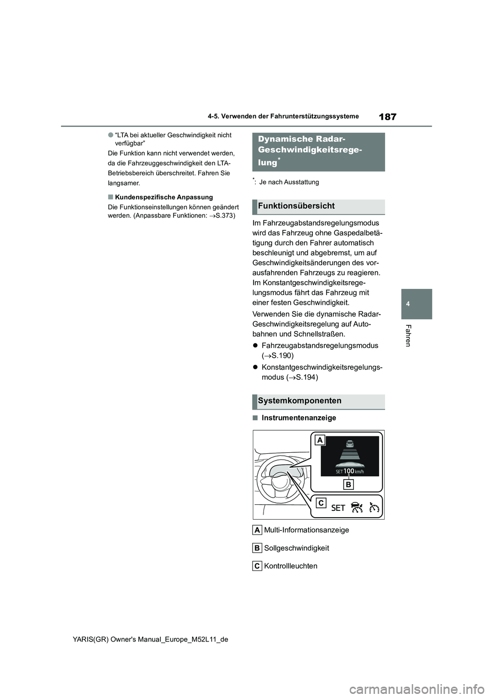 TOYOTA GR YARIS 2021 Betriebsanleitungen (in German) 187
4
YARIS(GR) Owners Manual_Europe_M52L11_de
4-5. Verwenden der Fahrunterstützungssysteme
Fahren
●“LTA bei aktueller Geschwindigkeit nicht verfügbar”
Die Funktion kann nicht verwendet wer TOYOTA GR YARIS 2021 Betriebsanleitungen (in German) 187
4
YARIS(GR) Owners Manual_Europe_M52L11_de
4-5. Verwenden der Fahrunterstützungssysteme
Fahren
●“LTA bei aktueller Geschwindigkeit nicht verfügbar”
Die Funktion kann nicht verwendet wer