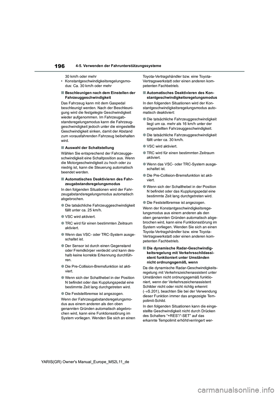 TOYOTA GR YARIS 2021 Betriebsanleitungen (in German) 196
YARIS(GR) Owners Manual_Europe_M52L11_de
4-5. Verwenden der Fahrunterstützungssysteme
30 km/h oder mehr • Konstantgeschwindigkeitsregelungsmo-dus: Ca. 30 km/h oder mehr
■Beschleunigen nach TOYOTA GR YARIS 2021 Betriebsanleitungen (in German) 196
YARIS(GR) Owners Manual_Europe_M52L11_de
4-5. Verwenden der Fahrunterstützungssysteme
30 km/h oder mehr • Konstantgeschwindigkeitsregelungsmo-dus: Ca. 30 km/h oder mehr
■Beschleunigen nach