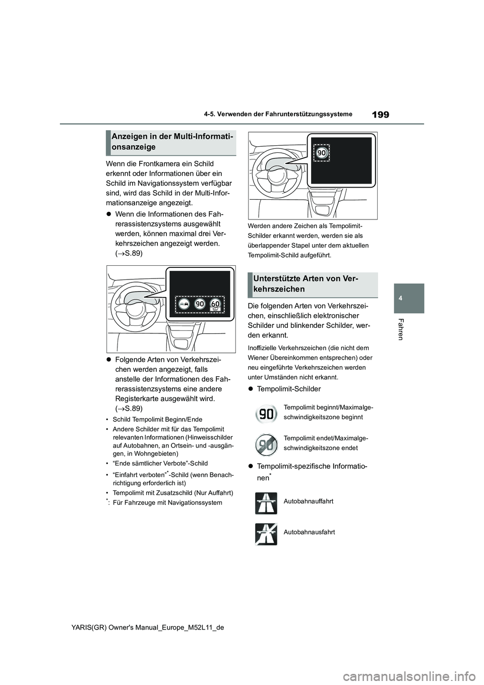 TOYOTA GR YARIS 2021 Betriebsanleitungen (in German) 199
4
YARIS(GR) Owners Manual_Europe_M52L11_de
4-5. Verwenden der Fahrunterstützungssysteme
Fahren
Wenn die Frontkamera ein Schild
erkennt oder Informationen über ein
Schild im Navigationssystem TOYOTA GR YARIS 2021 Betriebsanleitungen (in German) 199
4
YARIS(GR) Owners Manual_Europe_M52L11_de
4-5. Verwenden der Fahrunterstützungssysteme
Fahren
Wenn die Frontkamera ein Schild
erkennt oder Informationen über ein
Schild im Navigationssystem