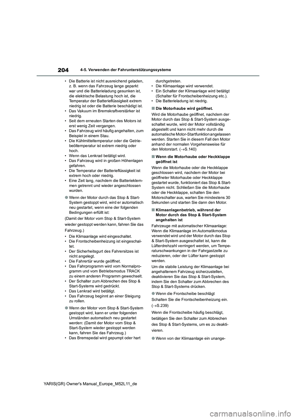 TOYOTA GR YARIS 2021 Betriebsanleitungen (in German) 204
YARIS(GR) Owner's Manual_Europe_M52L11_de
4-5. Verwenden der Fahrunterstützungssysteme
• Die Batterie ist nicht ausreichend geladen,
z. B. wenn das Fahrzeug lange geparkt
war und die Batt TOYOTA GR YARIS 2021 Betriebsanleitungen (in German) 204
YARIS(GR) Owner's Manual_Europe_M52L11_de
4-5. Verwenden der Fahrunterstützungssysteme
• Die Batterie ist nicht ausreichend geladen,
z. B. wenn das Fahrzeug lange geparkt
war und die Batt