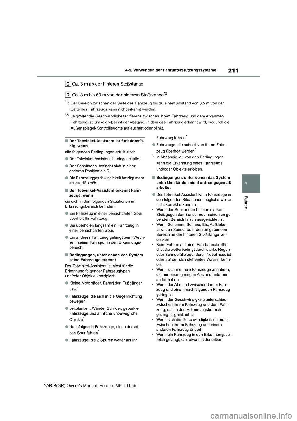 TOYOTA GR YARIS 2021 Betriebsanleitungen (in German) 211
4
YARIS(GR) Owners Manual_Europe_M52L11_de
4-5. Verwenden der Fahrunterstützungssysteme
Fahren
Ca. 3 m ab der hinteren Stoßstange
Ca. 3 m bis 60 m von der hinteren Stoßstange*2
*1: Der Bereic TOYOTA GR YARIS 2021 Betriebsanleitungen (in German) 211
4
YARIS(GR) Owners Manual_Europe_M52L11_de
4-5. Verwenden der Fahrunterstützungssysteme
Fahren
Ca. 3 m ab der hinteren Stoßstange
Ca. 3 m bis 60 m von der hinteren Stoßstange*2
*1: Der Bereic