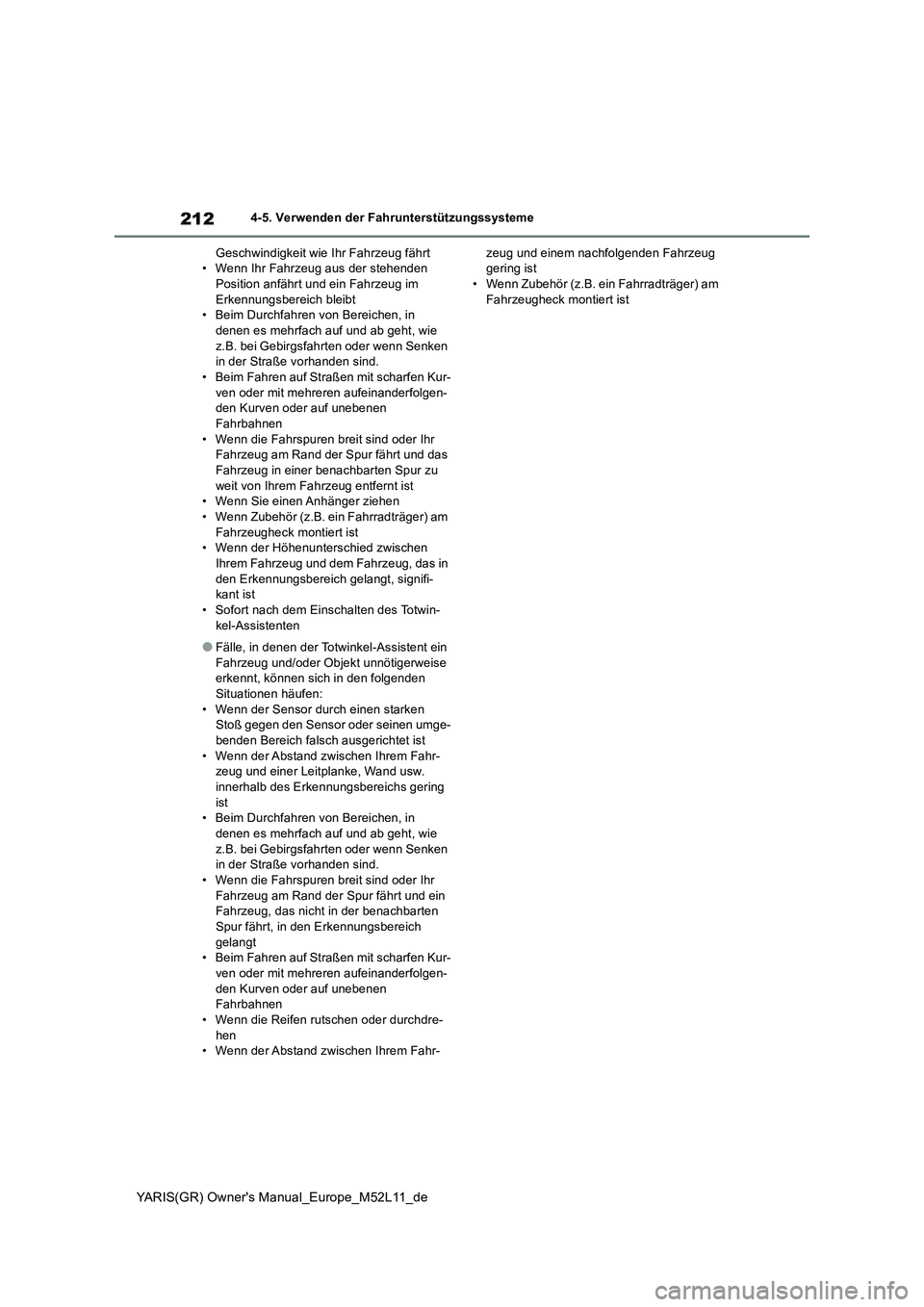 TOYOTA GR YARIS 2021 Betriebsanleitungen (in German) 212
YARIS(GR) Owners Manual_Europe_M52L11_de
4-5. Verwenden der Fahrunterstützungssysteme
Geschwindigkeit wie Ihr Fahrzeug fährt • Wenn Ihr Fahrzeug aus der stehenden Position anfährt und ein F TOYOTA GR YARIS 2021 Betriebsanleitungen (in German) 212
YARIS(GR) Owners Manual_Europe_M52L11_de
4-5. Verwenden der Fahrunterstützungssysteme
Geschwindigkeit wie Ihr Fahrzeug fährt • Wenn Ihr Fahrzeug aus der stehenden Position anfährt und ein F