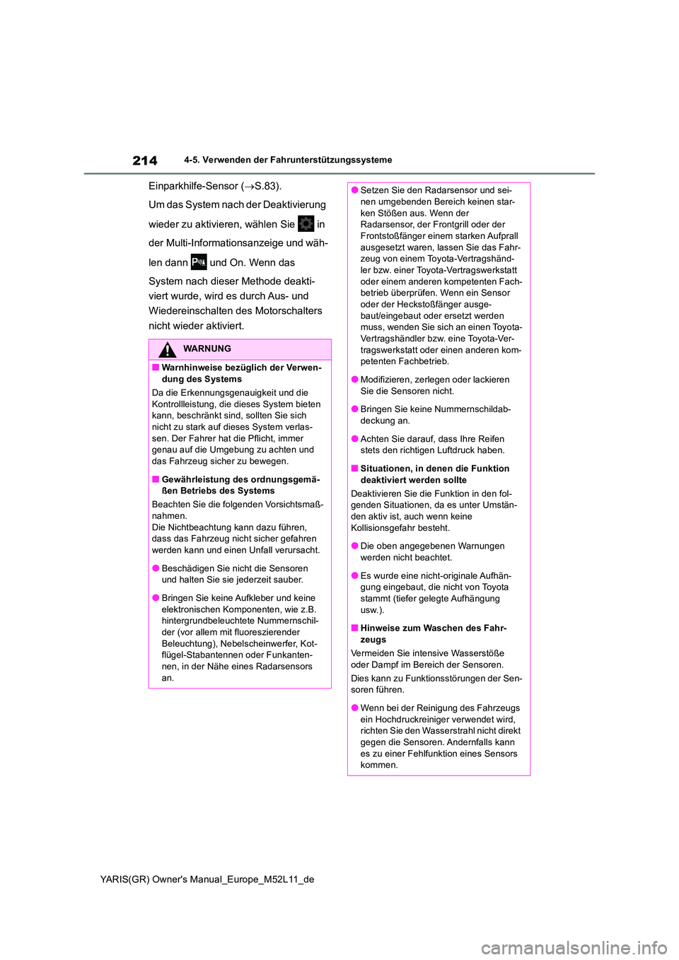 TOYOTA GR YARIS 2021 Betriebsanleitungen (in German) 214
YARIS(GR) Owners Manual_Europe_M52L11_de
4-5. Verwenden der Fahrunterstützungssysteme
Einparkhilfe-Sensor (S.83).
Um das System nach der Deaktivierung
wieder zu aktivieren, wählen Sie i TOYOTA GR YARIS 2021 Betriebsanleitungen (in German) 214
YARIS(GR) Owners Manual_Europe_M52L11_de
4-5. Verwenden der Fahrunterstützungssysteme
Einparkhilfe-Sensor (S.83).
Um das System nach der Deaktivierung
wieder zu aktivieren, wählen Sie i