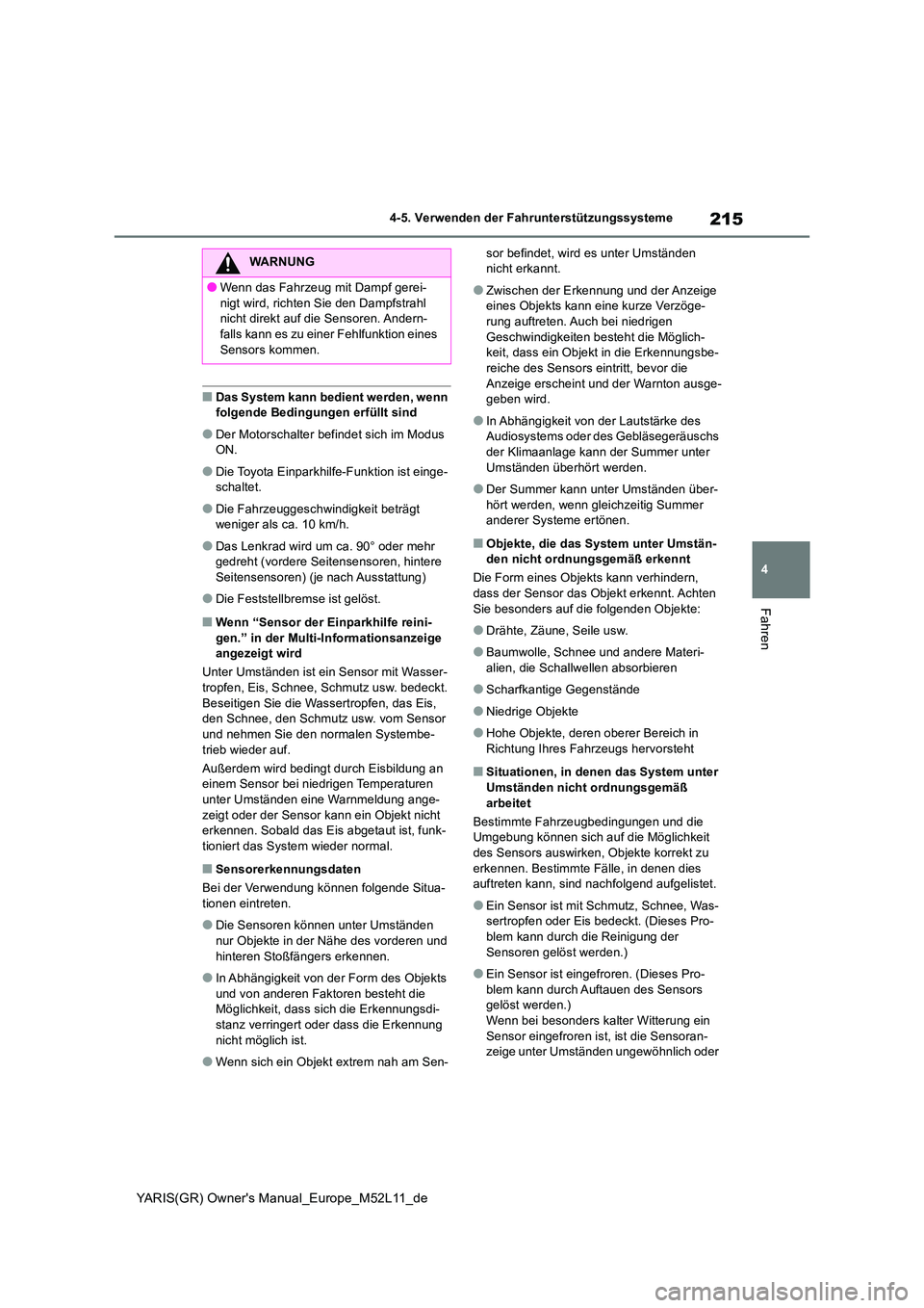 TOYOTA GR YARIS 2021 Betriebsanleitungen (in German) 215
4
YARIS(GR) Owners Manual_Europe_M52L11_de
4-5. Verwenden der Fahrunterstützungssysteme
Fahren
■Das System kann bedient werden, wenn folgende Bedingungen erfüllt sind
●Der Motorschalter be TOYOTA GR YARIS 2021 Betriebsanleitungen (in German) 215
4
YARIS(GR) Owners Manual_Europe_M52L11_de
4-5. Verwenden der Fahrunterstützungssysteme
Fahren
■Das System kann bedient werden, wenn folgende Bedingungen erfüllt sind
●Der Motorschalter be