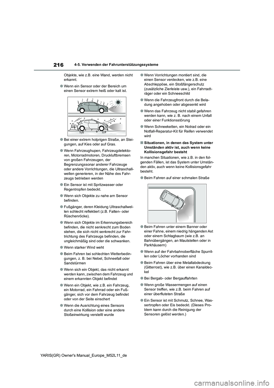 TOYOTA GR YARIS 2021 Betriebsanleitungen (in German) 216
YARIS(GR) Owners Manual_Europe_M52L11_de
4-5. Verwenden der Fahrunterstützungssysteme
Objekte, wie z.B. eine Wand, werden nicht erkannt.
●Wenn ein Sensor oder der Bereich um einen Sensor ext TOYOTA GR YARIS 2021 Betriebsanleitungen (in German) 216
YARIS(GR) Owners Manual_Europe_M52L11_de
4-5. Verwenden der Fahrunterstützungssysteme
Objekte, wie z.B. eine Wand, werden nicht erkannt.
●Wenn ein Sensor oder der Bereich um einen Sensor ext