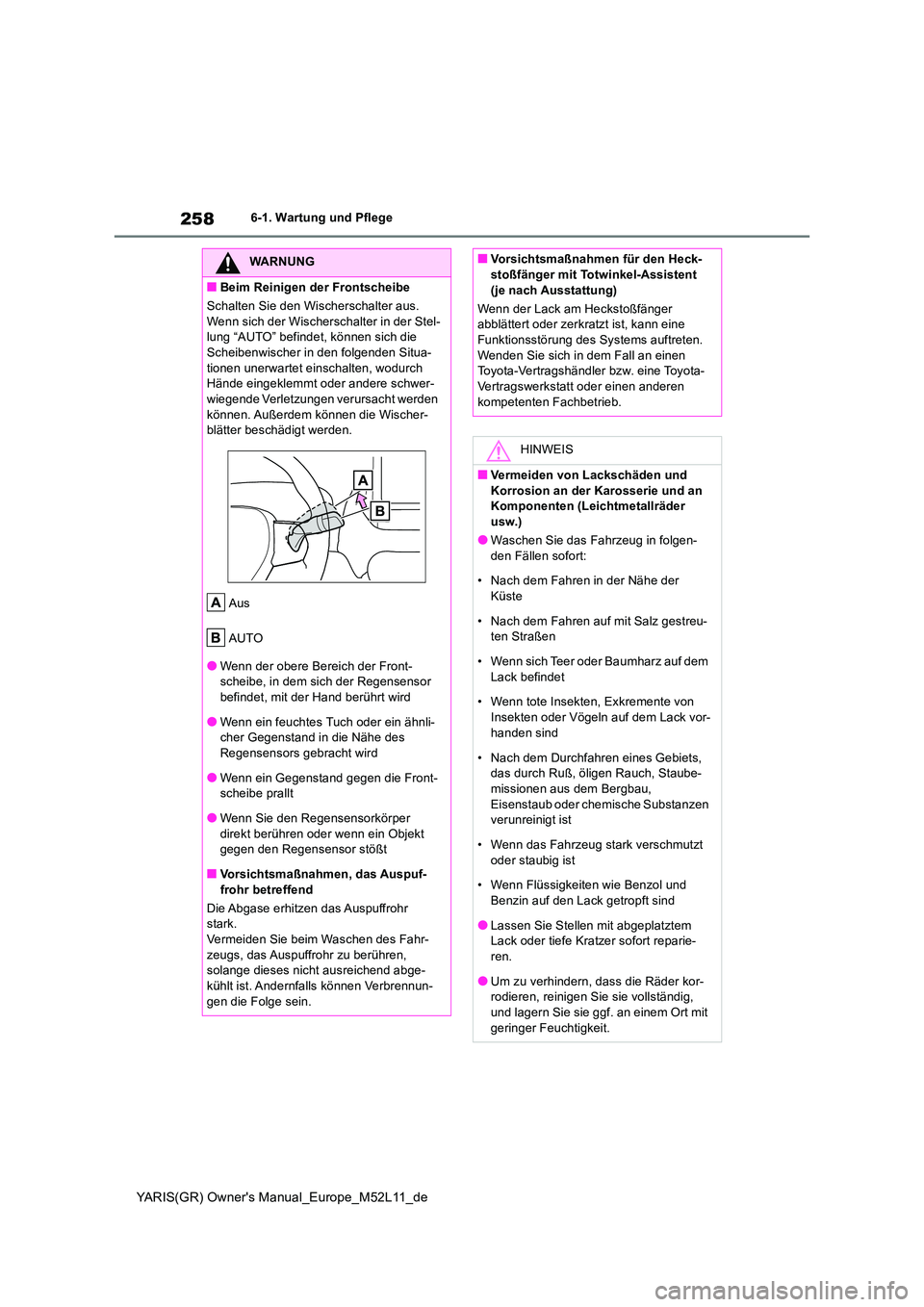 TOYOTA GR YARIS 2021 Betriebsanleitungen (in German) 258
YARIS(GR) Owners Manual_Europe_M52L11_de
6-1. Wartung und Pflege
WARNUNG
■Beim Reinigen der Frontscheibe
Schalten Sie den Wischerschalter aus.
Wenn sich der Wischerschalter in der Stel- lung TOYOTA GR YARIS 2021 Betriebsanleitungen (in German) 258
YARIS(GR) Owners Manual_Europe_M52L11_de
6-1. Wartung und Pflege
WARNUNG
■Beim Reinigen der Frontscheibe
Schalten Sie den Wischerschalter aus.
Wenn sich der Wischerschalter in der Stel- lung