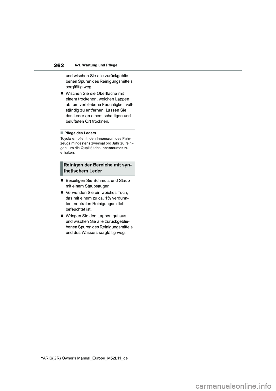 TOYOTA GR YARIS 2021  Betriebsanleitungen (in German) 262
YARIS(GR) Owners Manual_Europe_M52L11_de
6-1. Wartung und Pflege
und wischen Sie alle zurückgeblie- 
benen Spuren des Reinigungsmittels 
sorgfältig weg. 
 Wischen Sie die Oberfläche mit  
e