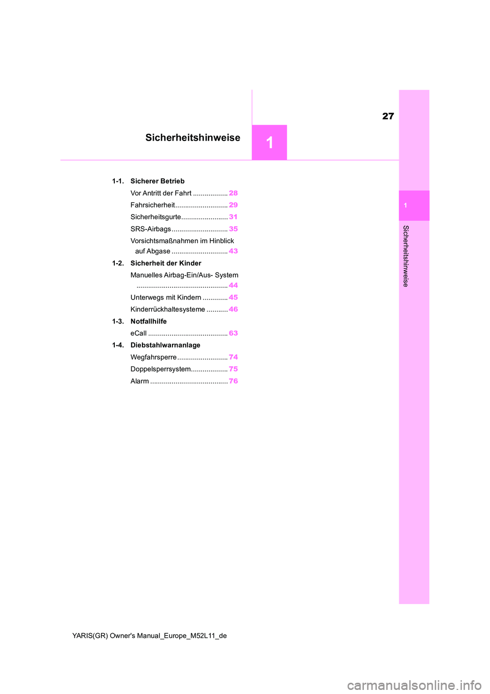TOYOTA GR YARIS 2021 Betriebsanleitungen (in German) 1
27
YARIS(GR) Owners Manual_Europe_M52L11_de
1
Sicherheitshinweise
Sicherheitshinweise
1-1. Sicherer Betrieb
Vor Antritt der Fahrt .................. 28
Fahrsicherheit ........................... TOYOTA GR YARIS 2021 Betriebsanleitungen (in German) 1
27
YARIS(GR) Owners Manual_Europe_M52L11_de
1
Sicherheitshinweise
Sicherheitshinweise
1-1. Sicherer Betrieb
Vor Antritt der Fahrt .................. 28
Fahrsicherheit ...........................