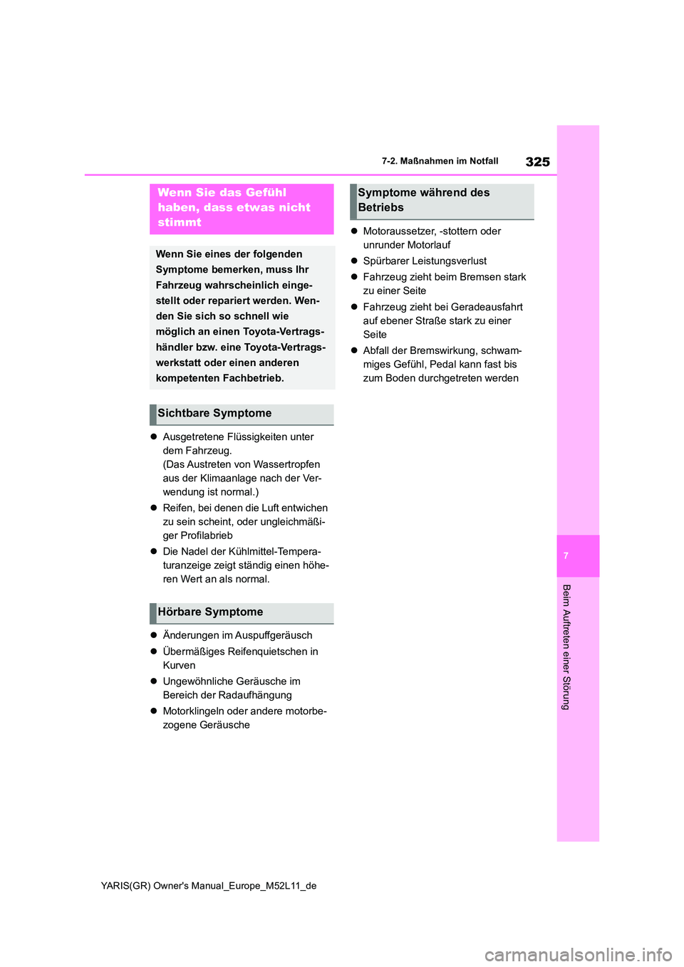 TOYOTA GR YARIS 2020 Betriebsanleitungen (in German) 325
7
YARIS(GR) Owners Manual_Europe_M52L11_de
7-2. Maßnahmen im Notfall
Beim Auftreten einer Störung
Ausgetretene Flüssigkeiten unter
dem Fahrzeug.
(Das Austreten von Wassertropfen
aus de TOYOTA GR YARIS 2020 Betriebsanleitungen (in German) 325
7
YARIS(GR) Owners Manual_Europe_M52L11_de
7-2. Maßnahmen im Notfall
Beim Auftreten einer Störung
Ausgetretene Flüssigkeiten unter
dem Fahrzeug.
(Das Austreten von Wassertropfen
aus de