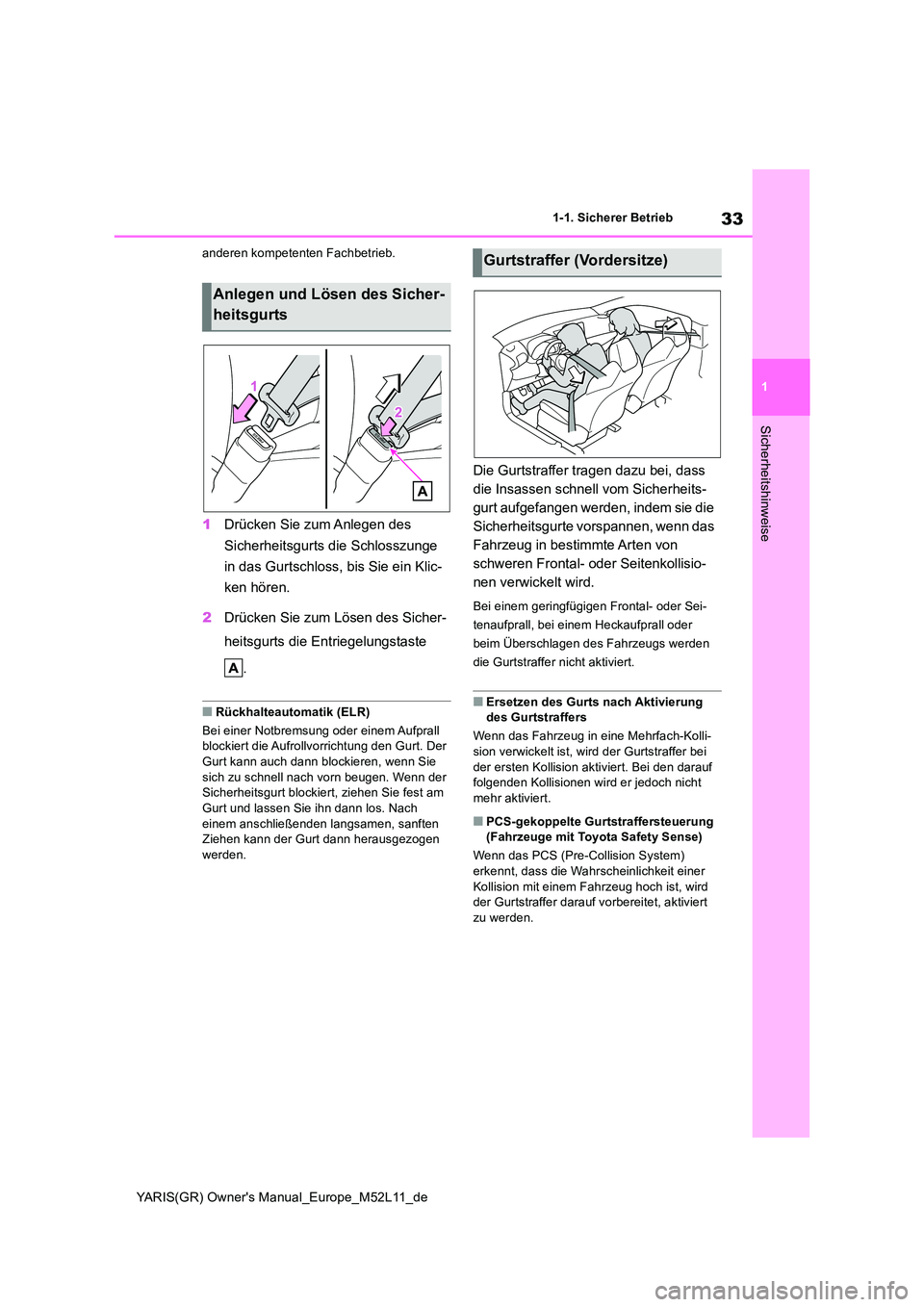 TOYOTA GR YARIS 2021 Betriebsanleitungen (in German) 33
1
YARIS(GR) Owners Manual_Europe_M52L11_de
1-1. Sicherer Betrieb
Sicherheitshinweise
anderen kompetenten Fachbetrieb.
1Drücken Sie zum Anlegen des
Sicherheitsgurts die Schlosszunge
in das Gur TOYOTA GR YARIS 2021 Betriebsanleitungen (in German) 33
1
YARIS(GR) Owners Manual_Europe_M52L11_de
1-1. Sicherer Betrieb
Sicherheitshinweise
anderen kompetenten Fachbetrieb.
1Drücken Sie zum Anlegen des
Sicherheitsgurts die Schlosszunge
in das Gur