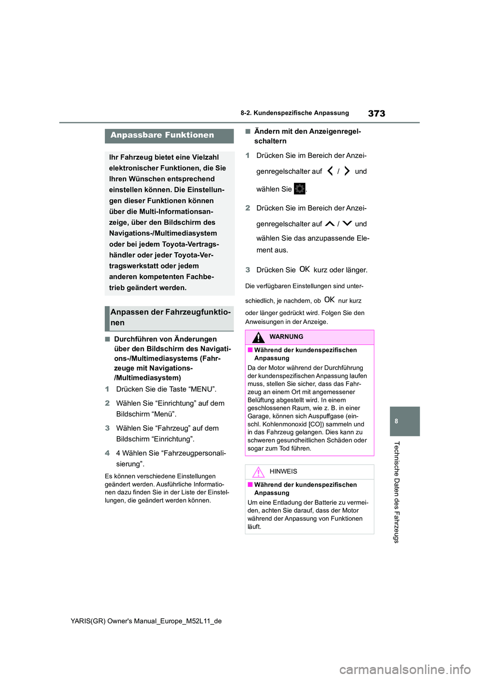 TOYOTA GR YARIS 2020 Betriebsanleitungen (in German) 373
8
YARIS(GR) Owners Manual_Europe_M52L11_de
8-2. Kundenspezifische Anpassung
Technische Daten des Fahrzeugs
8-2.Kunde nspe zifische Anpas sung
■Durchführen von Änderungen
über den Bildschi TOYOTA GR YARIS 2020 Betriebsanleitungen (in German) 373
8
YARIS(GR) Owners Manual_Europe_M52L11_de
8-2. Kundenspezifische Anpassung
Technische Daten des Fahrzeugs
8-2.Kunde nspe zifische Anpas sung
■Durchführen von Änderungen
über den Bildschi