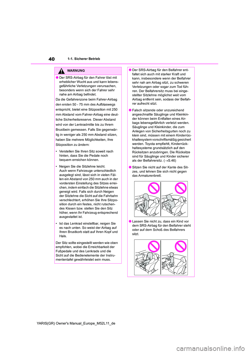 TOYOTA GR YARIS 2021 Betriebsanleitungen (in German) 40
YARIS(GR) Owners Manual_Europe_M52L11_de
1-1. Sicherer Betrieb
WARNUNG
●Der SRS-Airbag für den Fahrer löst mit
erheblicher Wucht aus und kann lebens- gefährliche Verletzungen verursachen, b TOYOTA GR YARIS 2021 Betriebsanleitungen (in German) 40
YARIS(GR) Owners Manual_Europe_M52L11_de
1-1. Sicherer Betrieb
WARNUNG
●Der SRS-Airbag für den Fahrer löst mit
erheblicher Wucht aus und kann lebens- gefährliche Verletzungen verursachen, b