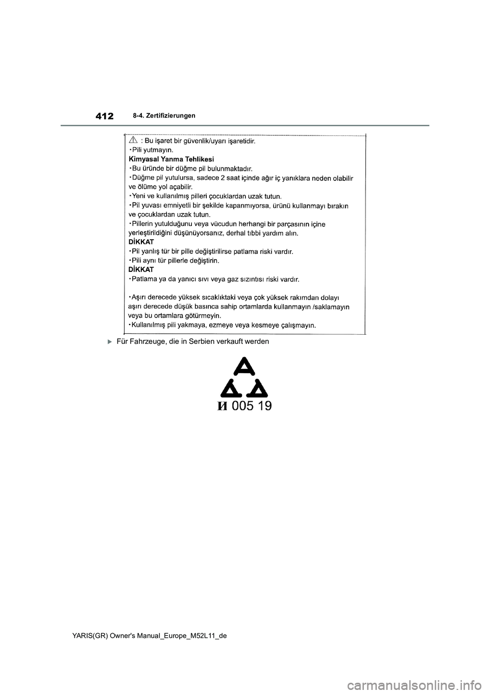 TOYOTA GR YARIS 2020 Betriebsanleitungen (in German) 412
YARIS(GR) Owners Manual_Europe_M52L11_de
8-4. Zertifizierungen
Für Fahrzeuge, die in Serbien verkauft werden TOYOTA GR YARIS 2020 Betriebsanleitungen (in German) 412
YARIS(GR) Owners Manual_Europe_M52L11_de
8-4. Zertifizierungen
Für Fahrzeuge, die in Serbien verkauft werden