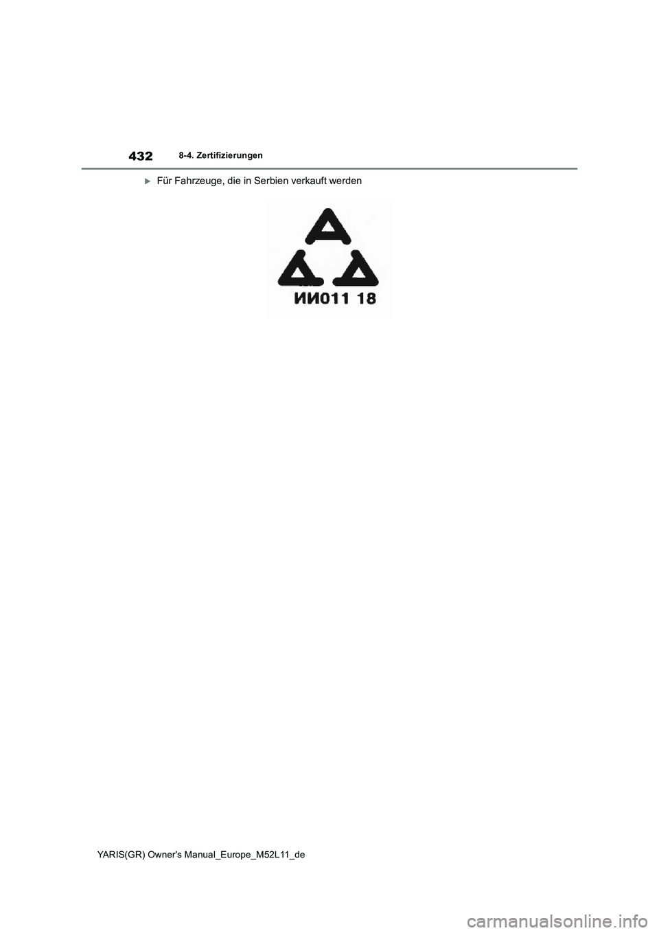 TOYOTA GR YARIS 2020 Betriebsanleitungen (in German) 432
YARIS(GR) Owners Manual_Europe_M52L11_de
8-4. Zertifizierungen
Für Fahrzeuge, die in Serbien verkauft werden TOYOTA GR YARIS 2020 Betriebsanleitungen (in German) 432
YARIS(GR) Owners Manual_Europe_M52L11_de
8-4. Zertifizierungen
Für Fahrzeuge, die in Serbien verkauft werden