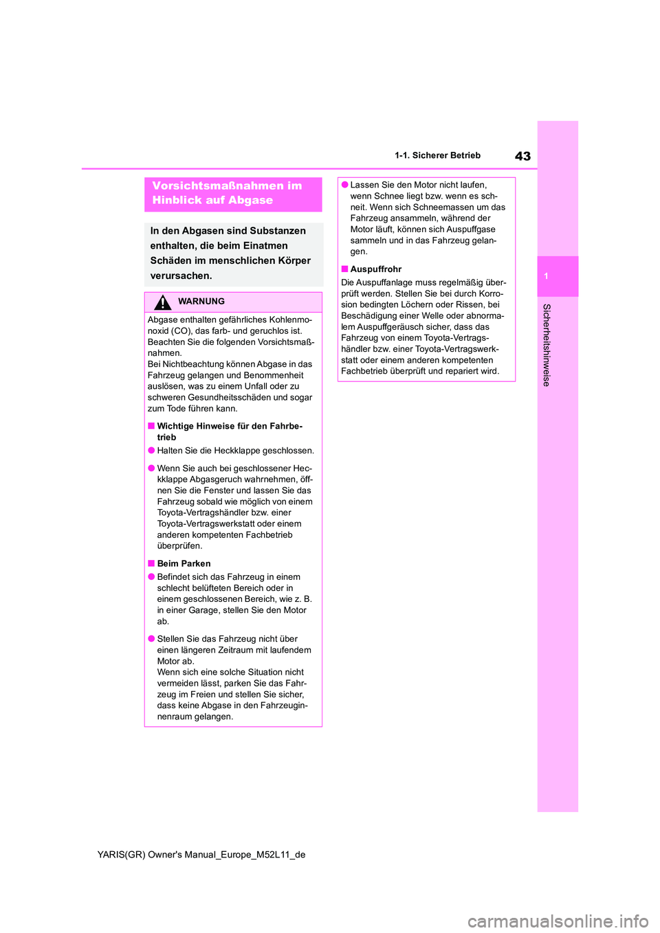 TOYOTA GR YARIS 2021 Betriebsanleitungen (in German) 43
1
YARIS(GR) Owners Manual_Europe_M52L11_de
1-1. Sicherer Betrieb
Sicherheitshinweise
Vorsichtsmaßnahmen im
Hinblick auf Abgase
In den Abgasen sind Substanzen
enthalten, die beim Einatmen
Sc TOYOTA GR YARIS 2021 Betriebsanleitungen (in German) 43
1
YARIS(GR) Owners Manual_Europe_M52L11_de
1-1. Sicherer Betrieb
Sicherheitshinweise
Vorsichtsmaßnahmen im
Hinblick auf Abgase
In den Abgasen sind Substanzen
enthalten, die beim Einatmen
Sc