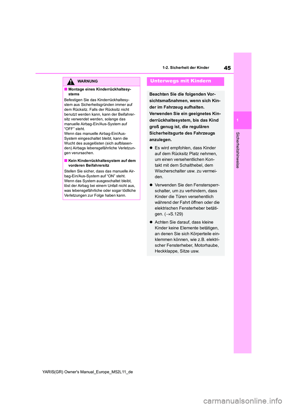 TOYOTA GR YARIS 2021 Betriebsanleitungen (in German) 45
1
YARIS(GR) Owners Manual_Europe_M52L11_de
1-2. Sicherheit der Kinder
Sicherheitshinweise
WARNUNG
■Montage eines Kinderrückhaltesy-
stems
Befestigen Sie das Kinderrückhaltesy- stem aus Siche TOYOTA GR YARIS 2021 Betriebsanleitungen (in German) 45
1
YARIS(GR) Owners Manual_Europe_M52L11_de
1-2. Sicherheit der Kinder
Sicherheitshinweise
WARNUNG
■Montage eines Kinderrückhaltesy-
stems
Befestigen Sie das Kinderrückhaltesy- stem aus Siche