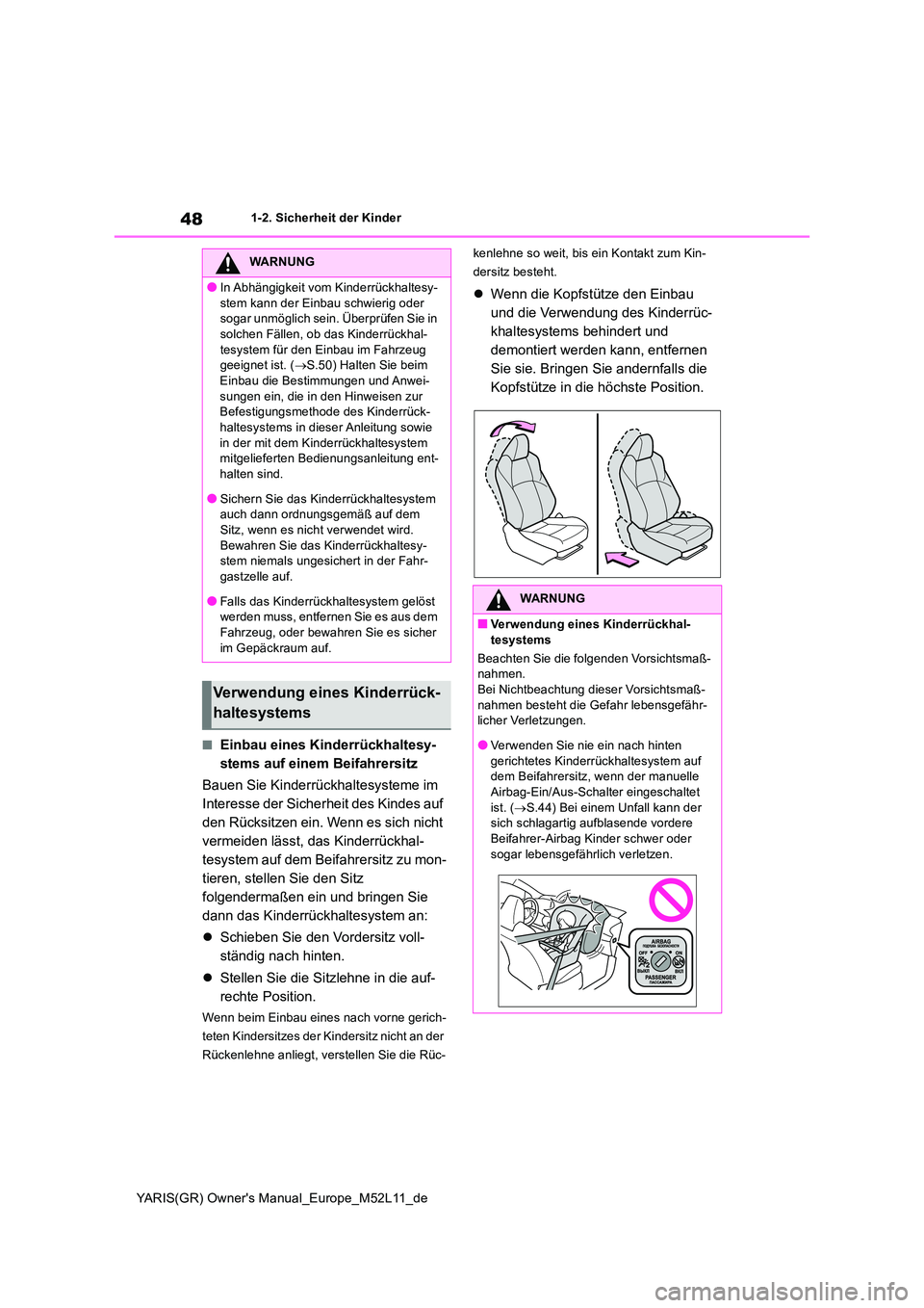 TOYOTA GR YARIS 2021 Betriebsanleitungen (in German) 48
YARIS(GR) Owners Manual_Europe_M52L11_de
1-2. Sicherheit der Kinder
■Einbau eines Kinderrückhaltesy-
stems auf einem Beifahrersitz
Bauen Sie Kinderrückhaltesysteme im
Interesse der Sicherh TOYOTA GR YARIS 2021 Betriebsanleitungen (in German) 48
YARIS(GR) Owners Manual_Europe_M52L11_de
1-2. Sicherheit der Kinder
■Einbau eines Kinderrückhaltesy-
stems auf einem Beifahrersitz
Bauen Sie Kinderrückhaltesysteme im
Interesse der Sicherh
