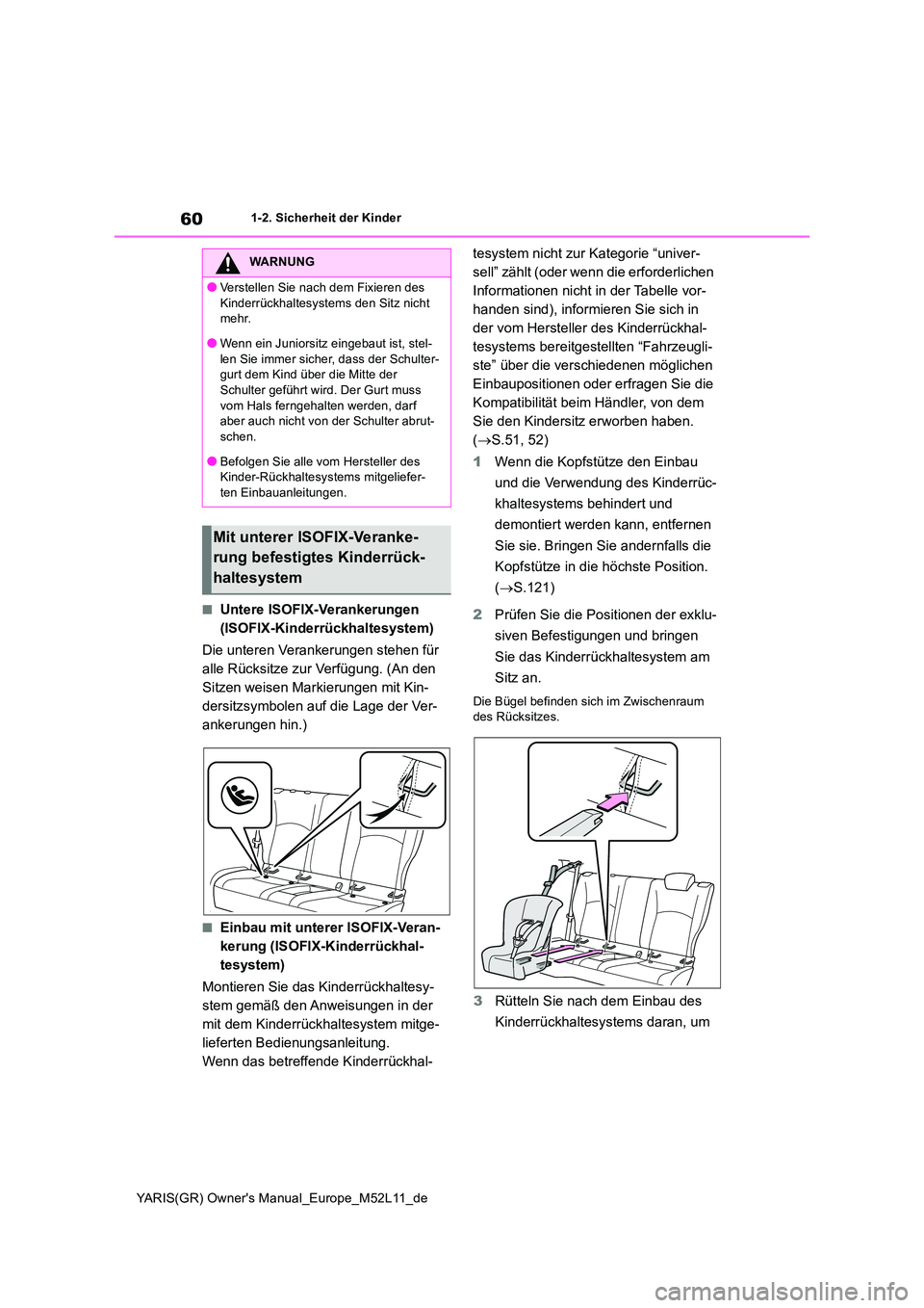 TOYOTA GR YARIS 2021  Betriebsanleitungen (in German) 60
YARIS(GR) Owners Manual_Europe_M52L11_de
1-2. Sicherheit der Kinder
■Untere ISOFIX-Verankerungen  
(ISOFIX-Kinderrückhaltesystem) 
Die unteren Verankerungen stehen für  
alle Rücksitze zur Ve