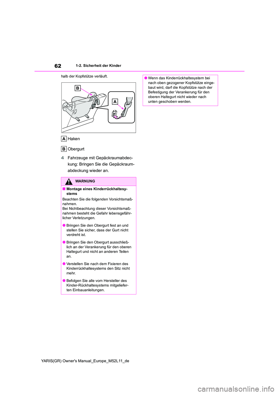 TOYOTA GR YARIS 2021  Betriebsanleitungen (in German) 62
YARIS(GR) Owners Manual_Europe_M52L11_de
1-2. Sicherheit der Kinder 
halb der Kopfstütze verläuft.
Haken 
Obergurt 
4 Fahrzeuge mit Gepäckraumabdec- 
kung: Bringen Sie die Gepäckraum- 
abdecku
