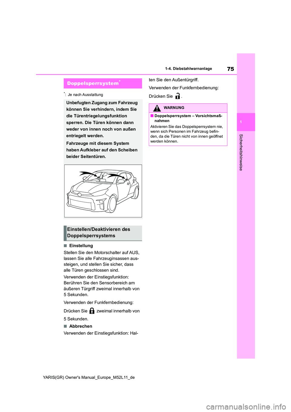 TOYOTA GR YARIS 2021 Betriebsanleitungen (in German) 75
1
YARIS(GR) Owners Manual_Europe_M52L11_de
1-4. Diebstahlwarnanlage
Sicherheitshinweise
*: Je nach Ausstattung
■Einstellung
Stellen Sie den Motorschalter auf AUS,
lassen Sie alle Fahrzeuginsa TOYOTA GR YARIS 2021 Betriebsanleitungen (in German) 75
1
YARIS(GR) Owners Manual_Europe_M52L11_de
1-4. Diebstahlwarnanlage
Sicherheitshinweise
*: Je nach Ausstattung
■Einstellung
Stellen Sie den Motorschalter auf AUS,
lassen Sie alle Fahrzeuginsa