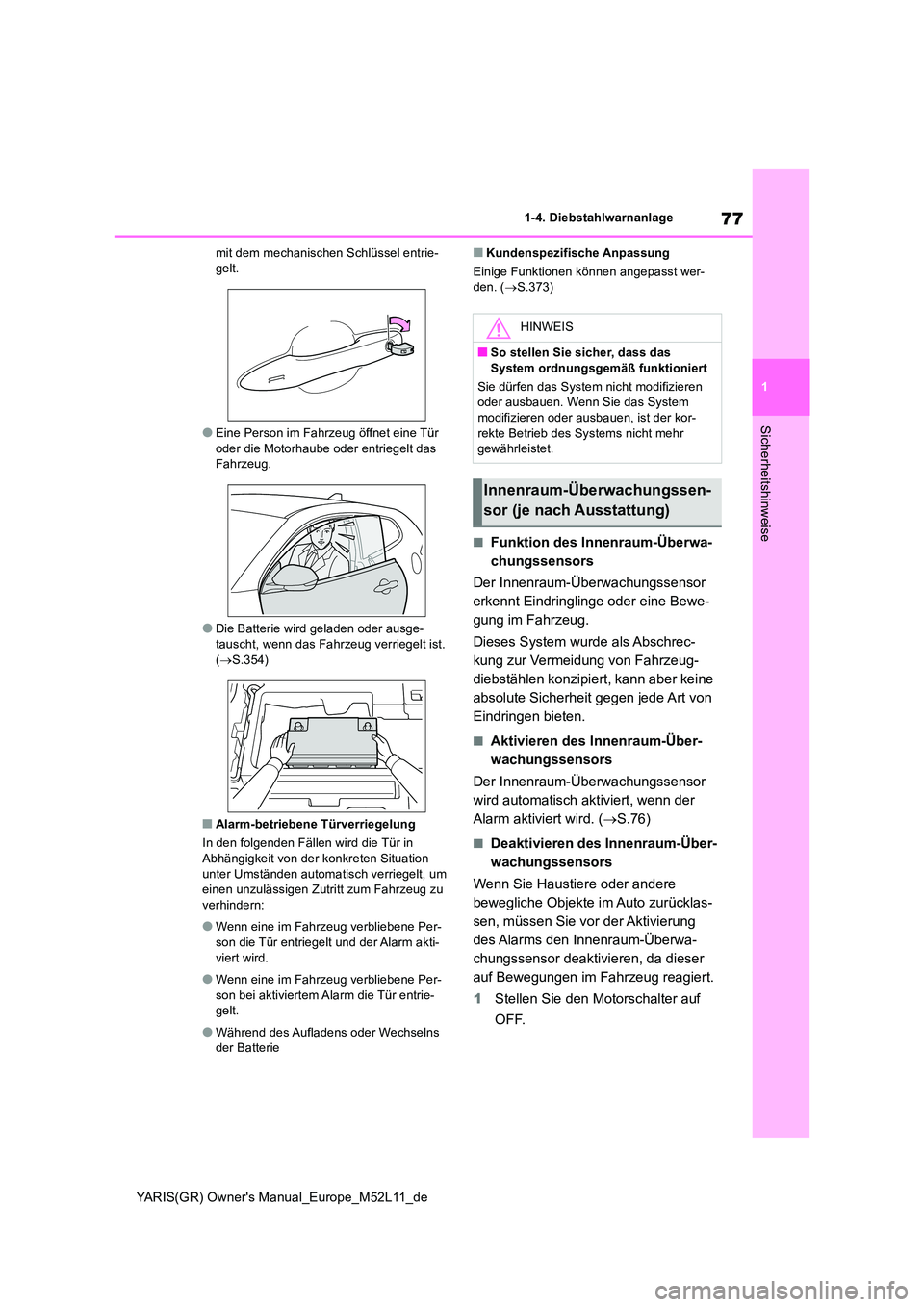 TOYOTA GR YARIS 2021 Betriebsanleitungen (in German) 77
1
YARIS(GR) Owners Manual_Europe_M52L11_de
1-4. Diebstahlwarnanlage
Sicherheitshinweise
mit dem mechanischen Schlüssel entrie- gelt.
●Eine Person im Fahrzeug öffnet eine Tür oder die Motorhau TOYOTA GR YARIS 2021 Betriebsanleitungen (in German) 77
1
YARIS(GR) Owners Manual_Europe_M52L11_de
1-4. Diebstahlwarnanlage
Sicherheitshinweise
mit dem mechanischen Schlüssel entrie- gelt.
●Eine Person im Fahrzeug öffnet eine Tür oder die Motorhau
