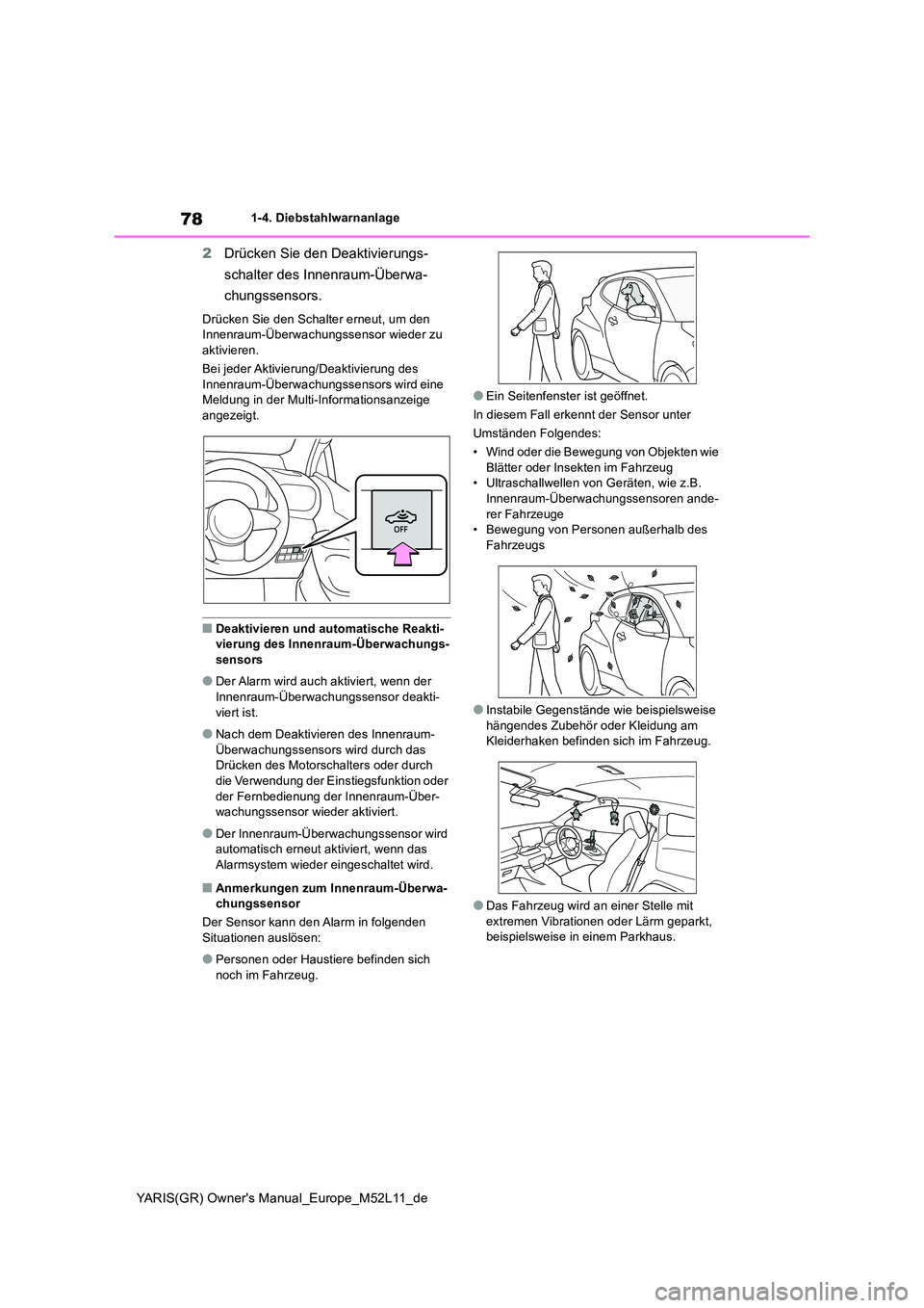 TOYOTA GR YARIS 2021 Betriebsanleitungen (in German) 78
YARIS(GR) Owners Manual_Europe_M52L11_de
1-4. Diebstahlwarnanlage
2Drücken Sie den Deaktivierungs-
schalter des Innenraum-Überwa-
chungssensors.
Drücken Sie den Schalter erneut, um den Innen TOYOTA GR YARIS 2021 Betriebsanleitungen (in German) 78
YARIS(GR) Owners Manual_Europe_M52L11_de
1-4. Diebstahlwarnanlage
2Drücken Sie den Deaktivierungs-
schalter des Innenraum-Überwa-
chungssensors.
Drücken Sie den Schalter erneut, um den Innen