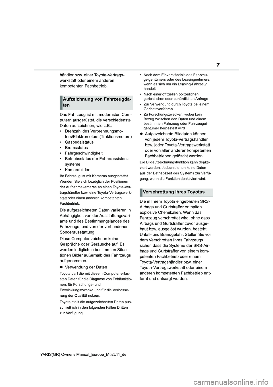 TOYOTA GR YARIS 2021 Betriebsanleitungen (in German) 7
YARIS(GR) Owners Manual_Europe_M52L11_de
händler bzw. einer Toyota-Vertrags-
werkstatt oder einem anderen
kompetenten Fachbetrieb.
Das Fahrzeug ist mit modernsten Com-
putern ausgerüstet, die TOYOTA GR YARIS 2021 Betriebsanleitungen (in German) 7
YARIS(GR) Owners Manual_Europe_M52L11_de
händler bzw. einer Toyota-Vertrags-
werkstatt oder einem anderen
kompetenten Fachbetrieb.
Das Fahrzeug ist mit modernsten Com-
putern ausgerüstet, die
